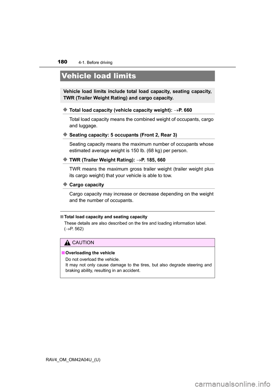 TOYOTA RAV4 2014 XA40 / 4.G Owners Manual 180
RAV4_OM_OM42A04U_(U)
4-1. Before driving
Vehicle load limits
◆Total load capacity (vehicle capacity weight): P. 6 6 0
Total load capacity means the combined weight of occupants, cargo
and lu TOYOTA RAV4 2014 XA40 / 4.G Owners Manual 180
RAV4_OM_OM42A04U_(U)
4-1. Before driving
Vehicle load limits
◆Total load capacity (vehicle capacity weight): P. 6 6 0
Total load capacity means the combined weight of occupants, cargo
and lu