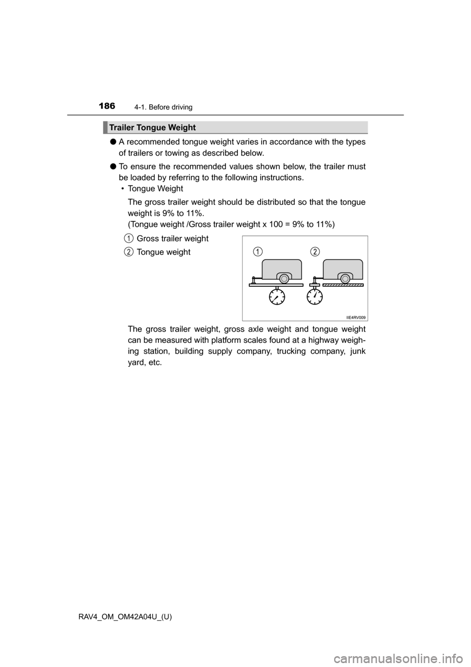 TOYOTA RAV4 2014 XA40 / 4.G Owners Manual 186
RAV4_OM_OM42A04U_(U)
4-1. Before driving
●A recommended tongue weight varies in accordance with the types
of trailers or towing as described below.
● To ensure the recommended values shown be TOYOTA RAV4 2014 XA40 / 4.G Owners Manual 186
RAV4_OM_OM42A04U_(U)
4-1. Before driving
●A recommended tongue weight varies in accordance with the types
of trailers or towing as described below.
● To ensure the recommended values shown be
