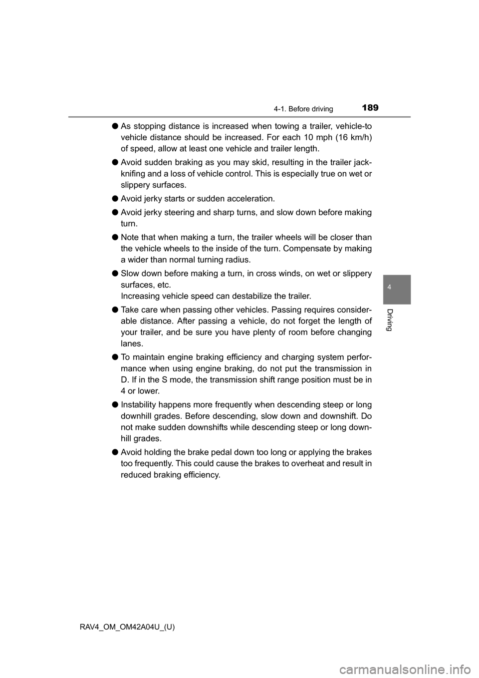 TOYOTA RAV4 2014 XA40 / 4.G Owners Manual RAV4_OM_OM42A04U_(U)
1894-1. Before driving
4
Driving
●As stopping distance is increased when towing a trailer, vehicle-to
vehicle distance should be increa sed. For each 10 mph (16 km/h)
of speed, TOYOTA RAV4 2014 XA40 / 4.G Owners Manual RAV4_OM_OM42A04U_(U)
1894-1. Before driving
4
Driving
●As stopping distance is increased when towing a trailer, vehicle-to
vehicle distance should be increa sed. For each 10 mph (16 km/h)
of speed,
