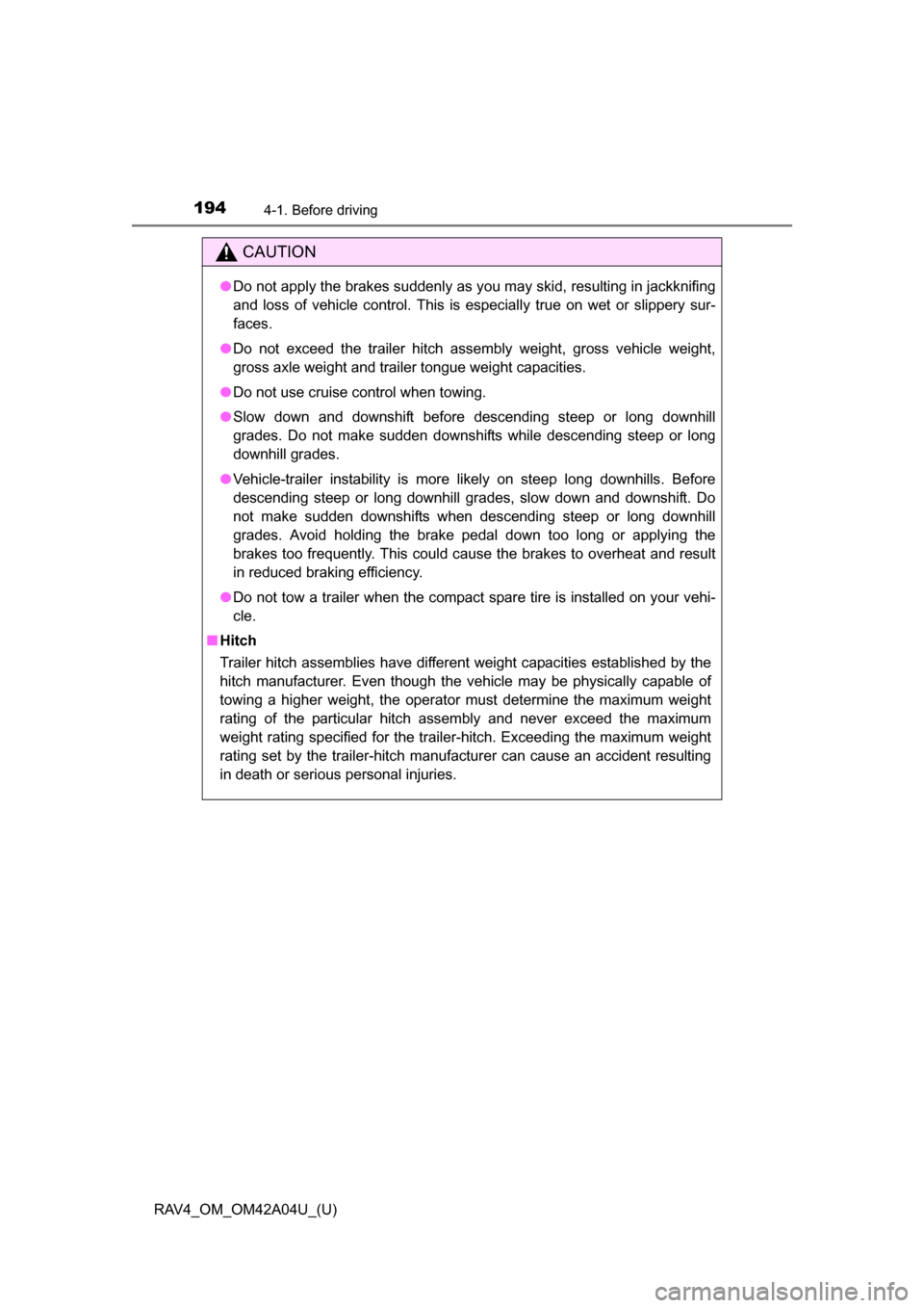 TOYOTA RAV4 2014 XA40 / 4.G Owners Manual 194
RAV4_OM_OM42A04U_(U)
4-1. Before driving
CAUTION
●Do not apply the brakes suddenly as you may skid, resulting in jackknifing
and loss of vehicle control. This is especially true on wet or slippe TOYOTA RAV4 2014 XA40 / 4.G Owners Manual 194
RAV4_OM_OM42A04U_(U)
4-1. Before driving
CAUTION
●Do not apply the brakes suddenly as you may skid, resulting in jackknifing
and loss of vehicle control. This is especially true on wet or slippe
