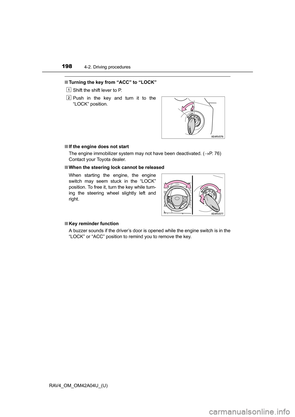 TOYOTA RAV4 2014 XA40 / 4.G Owners Manual 198
RAV4_OM_OM42A04U_(U)
4-2. Driving procedures
■Turning the key from “ACC” to “LOCK”
Shift the shift lever to P.
■ If the engine does not start
The engine immobilizer system may not hav TOYOTA RAV4 2014 XA40 / 4.G Owners Manual 198
RAV4_OM_OM42A04U_(U)
4-2. Driving procedures
■Turning the key from “ACC” to “LOCK”
Shift the shift lever to P.
■ If the engine does not start
The engine immobilizer system may not hav