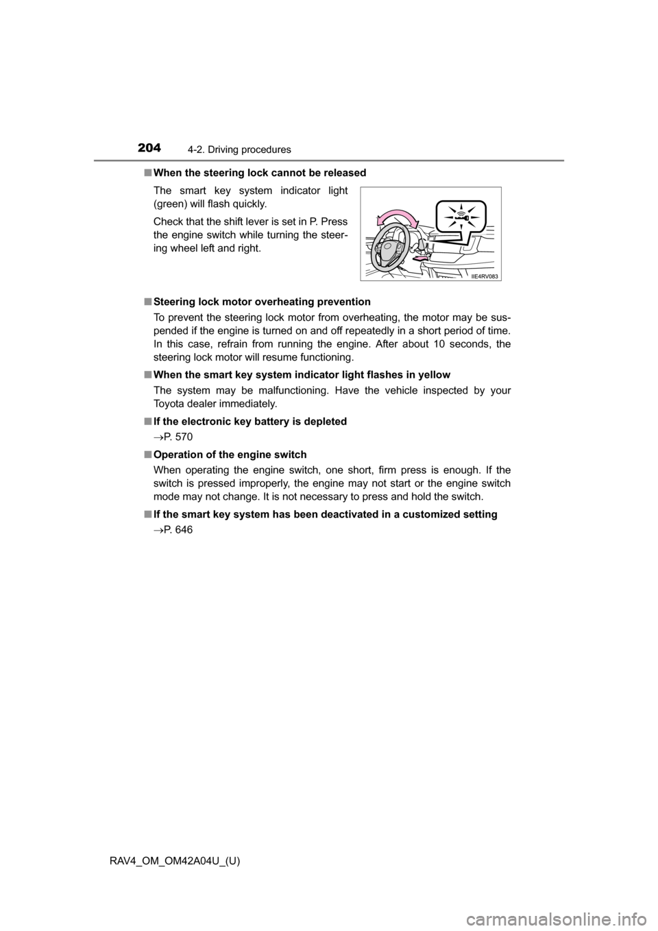 TOYOTA RAV4 2014 XA40 / 4.G Owners Manual 204
RAV4_OM_OM42A04U_(U)
4-2. Driving procedures
■When the steering lock cannot be released
■ Steering lock motor overheating prevention
To prevent the steering lock motor from overheating, the mo TOYOTA RAV4 2014 XA40 / 4.G Owners Manual 204
RAV4_OM_OM42A04U_(U)
4-2. Driving procedures
■When the steering lock cannot be released
■ Steering lock motor overheating prevention
To prevent the steering lock motor from overheating, the mo