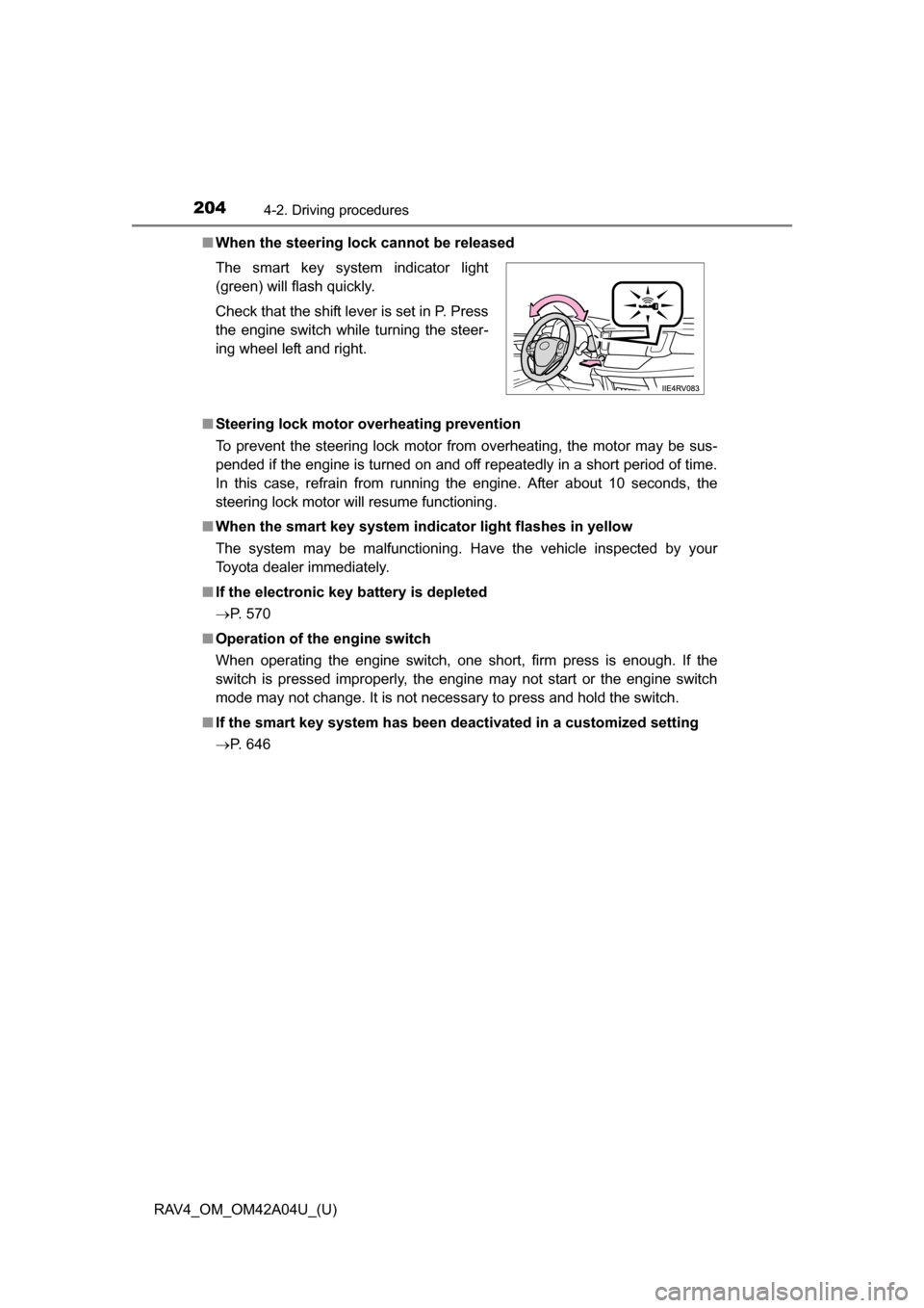 TOYOTA RAV4 2014 XA40 / 4.G Owners Manual 204
RAV4_OM_OM42A04U_(U)
4-2. Driving procedures
■When the steering lock cannot be released
■ Steering lock motor overheating prevention
To prevent the steering lock motor from overheating, the mo