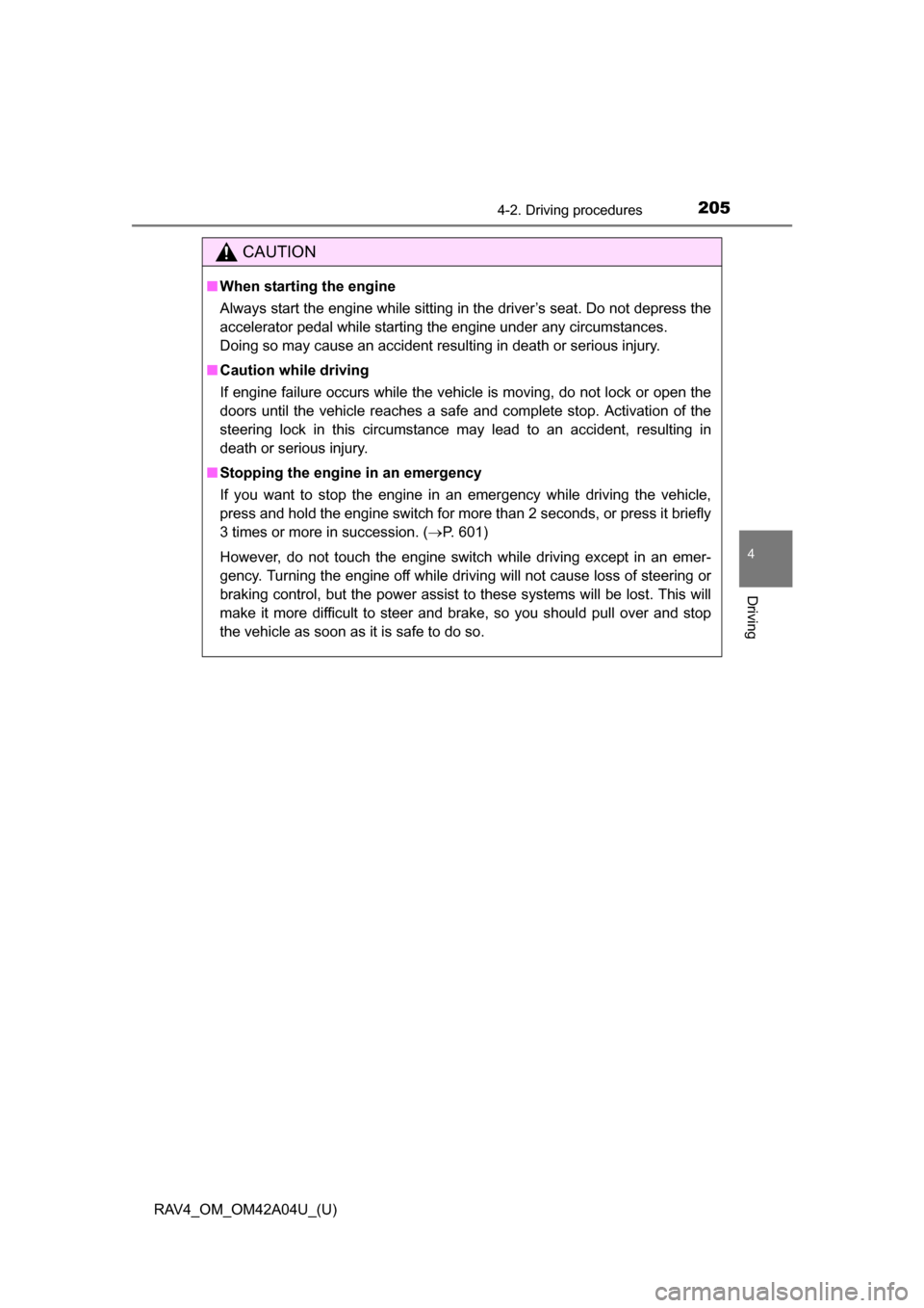 TOYOTA RAV4 2014 XA40 / 4.G Owners Manual RAV4_OM_OM42A04U_(U)
2054-2. Driving procedures
4
Driving
CAUTION
■When starting the engine
Always start the engine while sitting in the driver’s seat. Do not depress the
accelerator pedal while s TOYOTA RAV4 2014 XA40 / 4.G Owners Manual RAV4_OM_OM42A04U_(U)
2054-2. Driving procedures
4
Driving
CAUTION
■When starting the engine
Always start the engine while sitting in the driver’s seat. Do not depress the
accelerator pedal while s