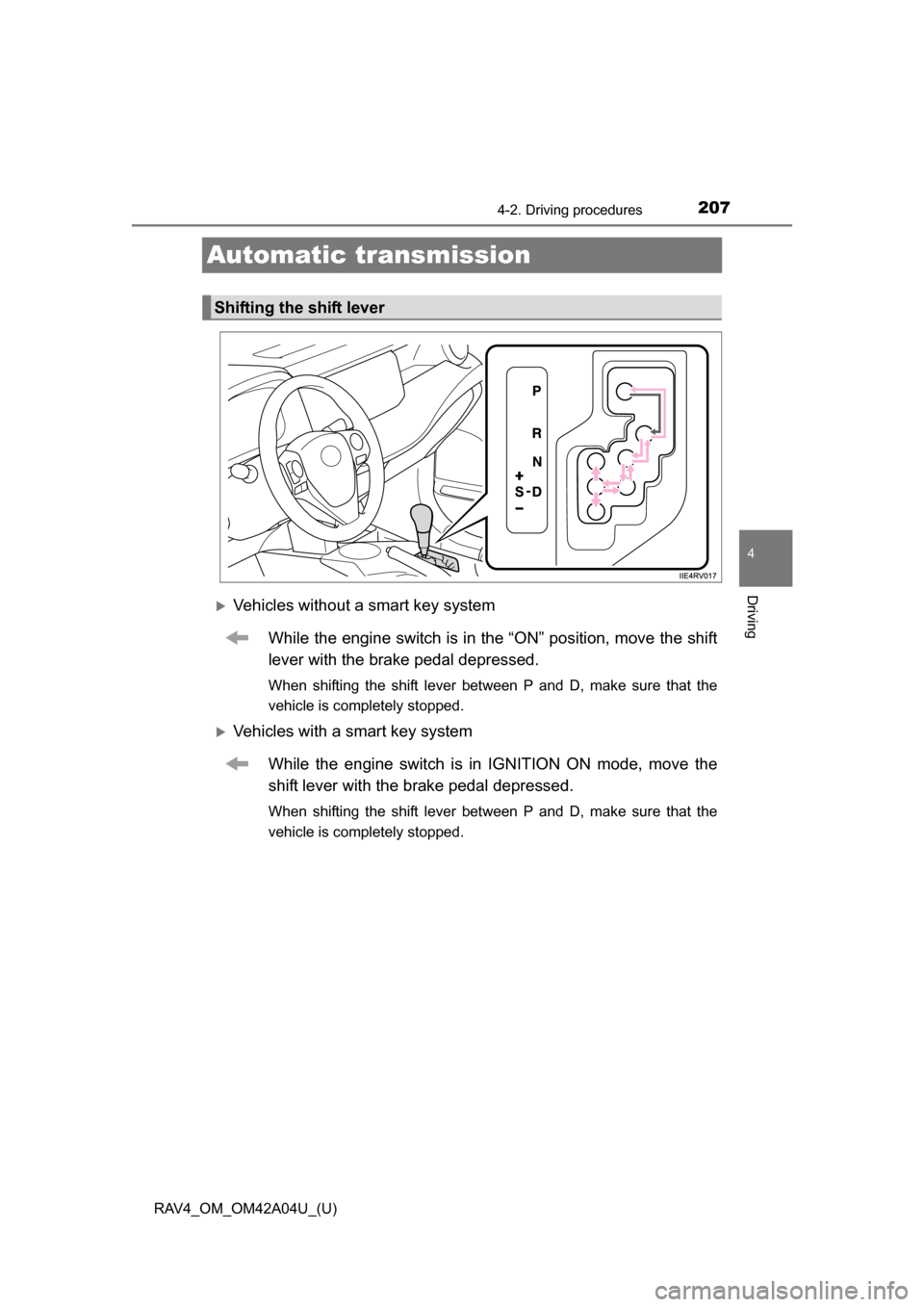 TOYOTA RAV4 2014 XA40 / 4.G Owners Manual 207
RAV4_OM_OM42A04U_(U)
4-2. Driving procedures
4
Driving
Automatic transmission
Vehicles without a smart key systemWhile the engine switch is in the “ON” position, move the shift
lever with t TOYOTA RAV4 2014 XA40 / 4.G Owners Manual 207
RAV4_OM_OM42A04U_(U)
4-2. Driving procedures
4
Driving
Automatic transmission
Vehicles without a smart key systemWhile the engine switch is in the “ON” position, move the shift
lever with t