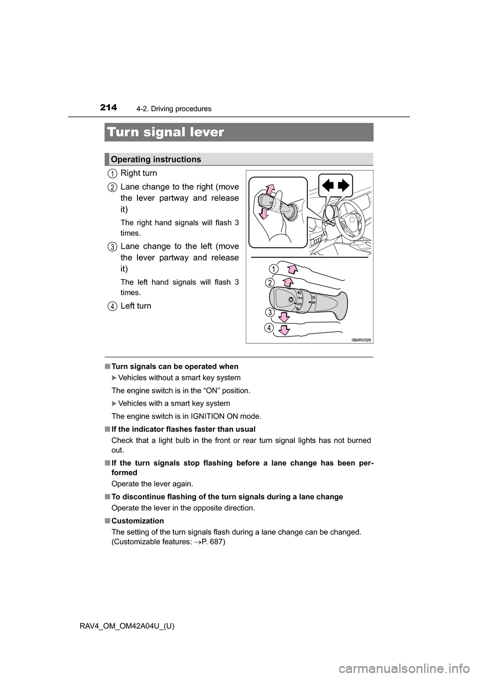 TOYOTA RAV4 2014 XA40 / 4.G Owners Manual 214
RAV4_OM_OM42A04U_(U)
4-2. Driving procedures
Tur n signal lever
Right turn
Lane change to the right (move
the lever partway and release
it)
The right hand signals will flash 3
times.
Lane change t TOYOTA RAV4 2014 XA40 / 4.G Owners Manual 214
RAV4_OM_OM42A04U_(U)
4-2. Driving procedures
Tur n signal lever
Right turn
Lane change to the right (move
the lever partway and release
it)
The right hand signals will flash 3
times.
Lane change t