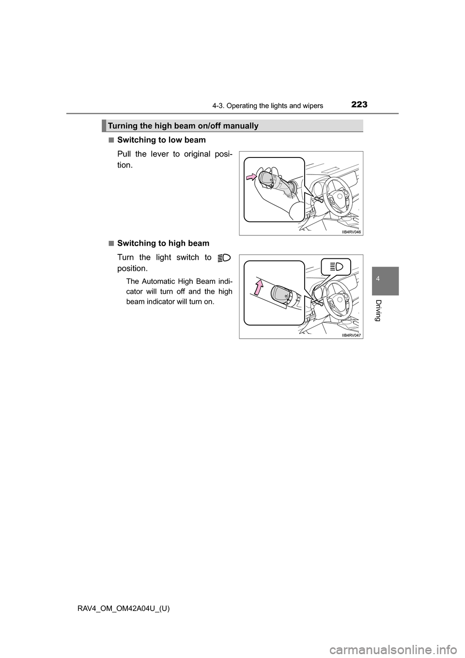 TOYOTA RAV4 2014 XA40 / 4.G Owners Manual RAV4_OM_OM42A04U_(U)
2234-3. Operating the lights and wipers
4
Driving
■Switching to low beam
Pull the lever to original posi-
tion.
■Switching to high beam
Turn the light switch to
position.
The TOYOTA RAV4 2014 XA40 / 4.G Owners Manual RAV4_OM_OM42A04U_(U)
2234-3. Operating the lights and wipers
4
Driving
■Switching to low beam
Pull the lever to original posi-
tion.
■Switching to high beam
Turn the light switch to
position.
The