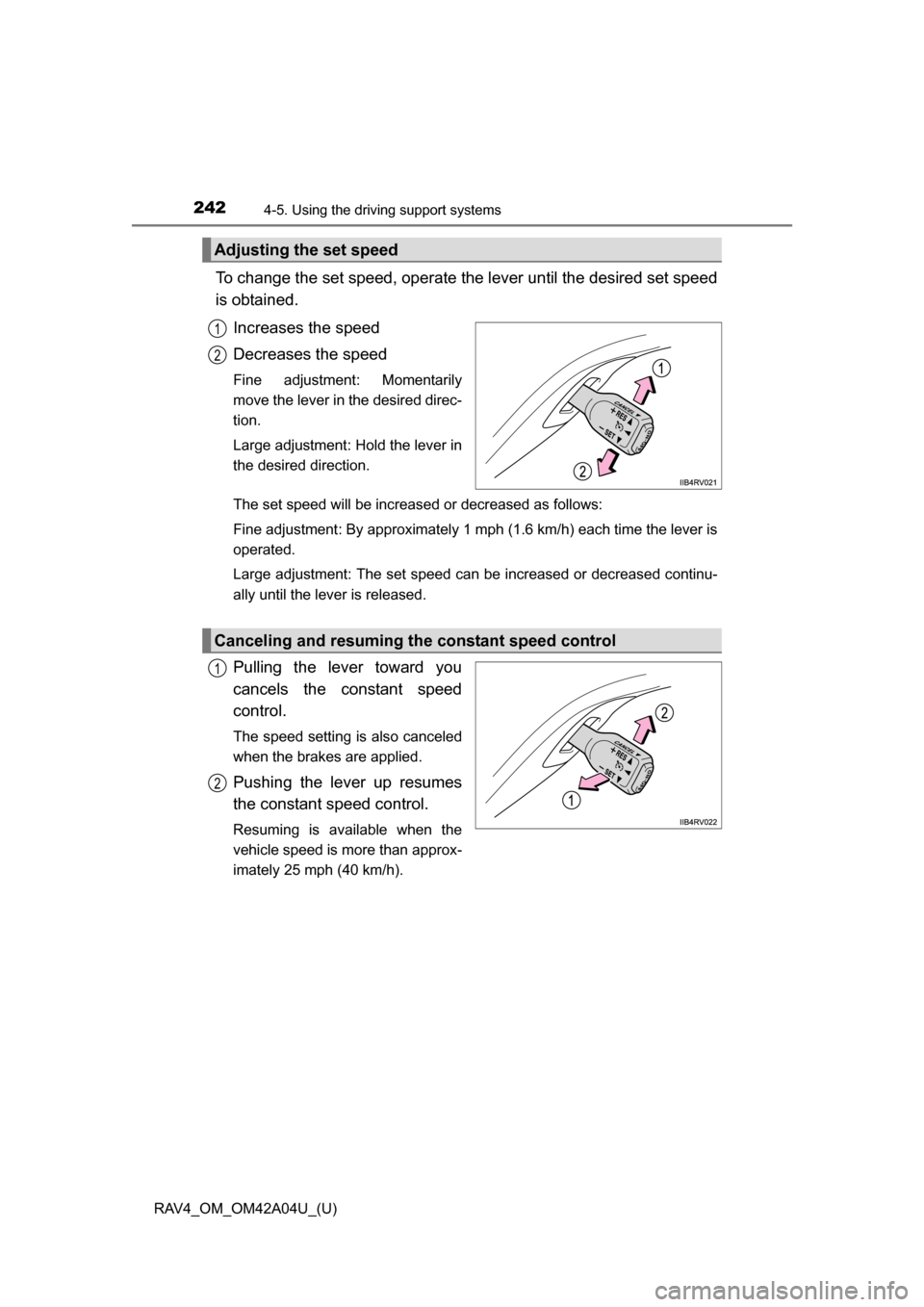 TOYOTA RAV4 2014 XA40 / 4.G Owners Manual 242
RAV4_OM_OM42A04U_(U)
4-5. Using the driving support systems
To change the set speed, operate the lever until the desired set speed
is obtained.
Increases the speed
Decreases the speed
Fine adjustm TOYOTA RAV4 2014 XA40 / 4.G Owners Manual 242
RAV4_OM_OM42A04U_(U)
4-5. Using the driving support systems
To change the set speed, operate the lever until the desired set speed
is obtained.
Increases the speed
Decreases the speed
Fine adjustm
