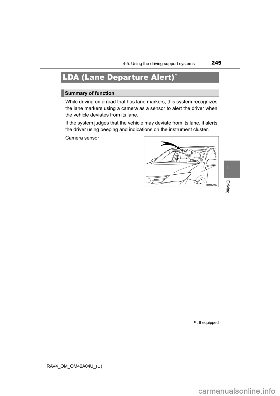 TOYOTA RAV4 2014 XA40 / 4.G Owners Manual 245
RAV4_OM_OM42A04U_(U)
4-5. Using the driving support systems
4
Driving
LDA (Lane Departure Alert)
While driving on a road that has lane markers, this system recognizes
the lane markers using a c TOYOTA RAV4 2014 XA40 / 4.G Owners Manual 245
RAV4_OM_OM42A04U_(U)
4-5. Using the driving support systems
4
Driving
LDA (Lane Departure Alert)
While driving on a road that has lane markers, this system recognizes
the lane markers using a c