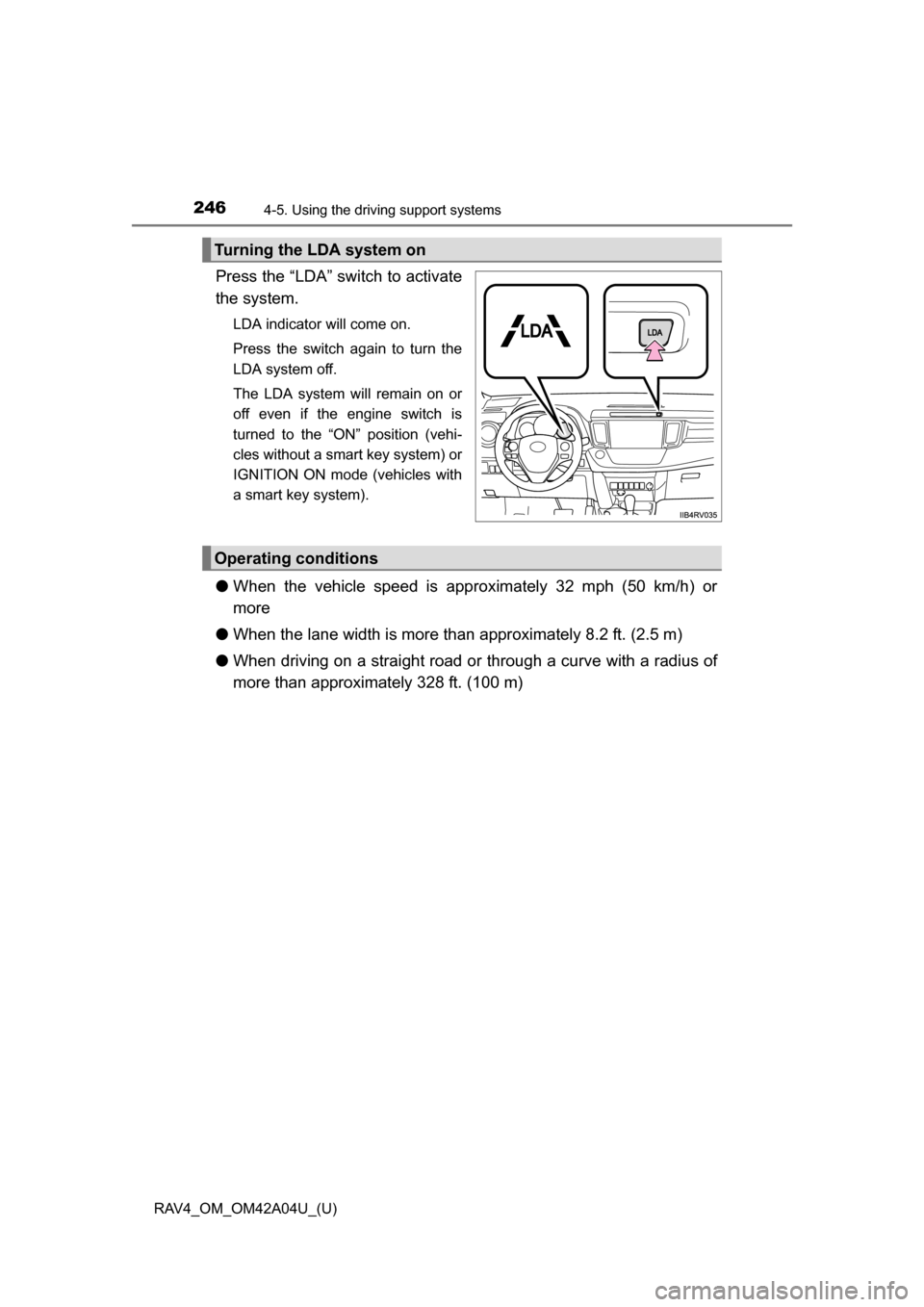TOYOTA RAV4 2014 XA40 / 4.G Owners Manual 246
RAV4_OM_OM42A04U_(U)
4-5. Using the driving support systems
Press the “LDA” switch to activate
the system.
LDA indicator will come on.
Press the switch again to turn the
LDA system off.
The LD TOYOTA RAV4 2014 XA40 / 4.G Owners Manual 246
RAV4_OM_OM42A04U_(U)
4-5. Using the driving support systems
Press the “LDA” switch to activate
the system.
LDA indicator will come on.
Press the switch again to turn the
LDA system off.
The LD