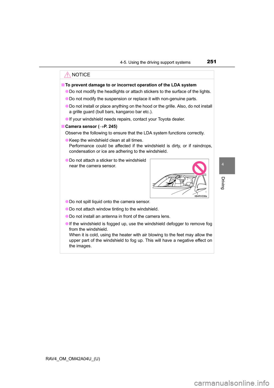 TOYOTA RAV4 2014 XA40 / 4.G Owners Manual RAV4_OM_OM42A04U_(U)
2514-5. Using the driving support systems
4
Driving
NOTICE
■To prevent damage to or incorr ect operation of the LDA system
● Do not modify the headlights or attach stickers to