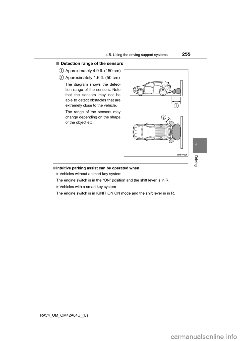 TOYOTA RAV4 2014 XA40 / 4.G Owners Manual RAV4_OM_OM42A04U_(U)
2554-5. Using the driving support systems
4
Driving
■Detection range of the sensorsApproximately 4.9 ft. (150 cm)
Approximately 1.6 ft. (50 cm)
The diagram shows the detec-
tion