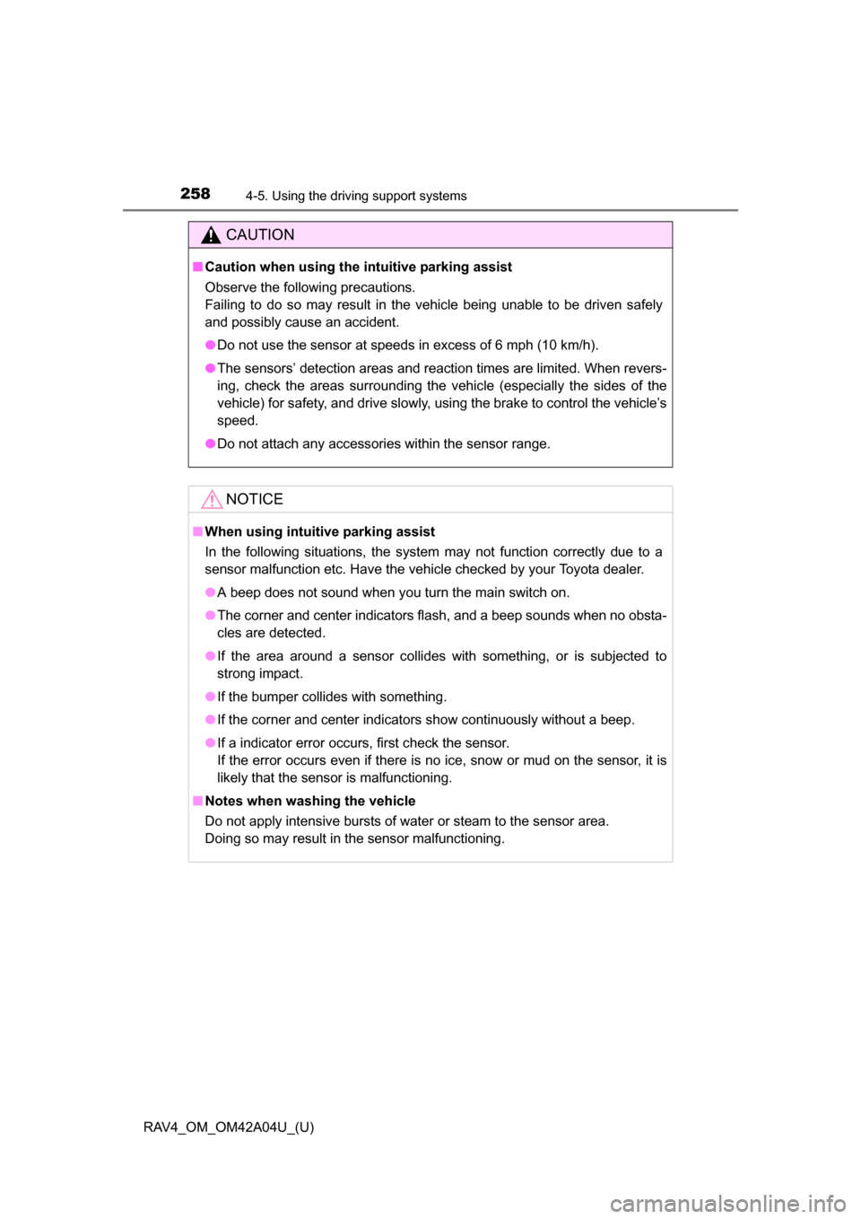 TOYOTA RAV4 2014 XA40 / 4.G Owners Manual 258
RAV4_OM_OM42A04U_(U)
4-5. Using the driving support systems
CAUTION
■Caution when using the intuitive parking assist
Observe the following precautions.
Failing to do so may result in the vehicle