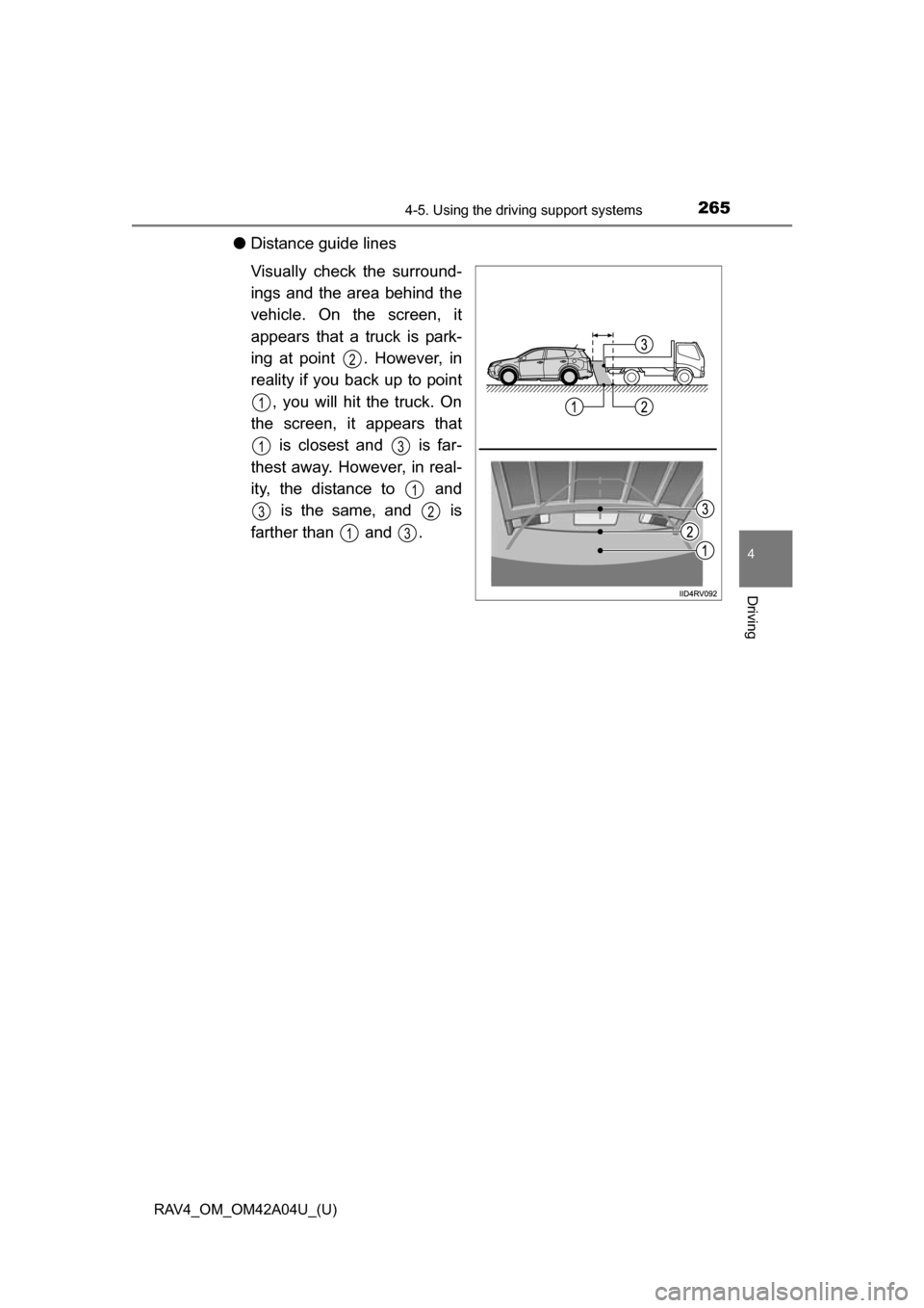 TOYOTA RAV4 2014 XA40 / 4.G Owners Manual RAV4_OM_OM42A04U_(U)
2654-5. Using the driving support systems
4
Driving
●Distance guide lines
Visually check the surround-
ings and the area behind the
vehicle. On the screen, it
appears that a tru TOYOTA RAV4 2014 XA40 / 4.G Owners Manual RAV4_OM_OM42A04U_(U)
2654-5. Using the driving support systems
4
Driving
●Distance guide lines
Visually check the surround-
ings and the area behind the
vehicle. On the screen, it
appears that a tru