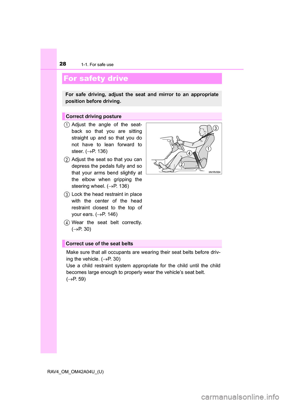 TOYOTA RAV4 2014 XA40 / 4.G Owners Manual 281-1. For safe use
RAV4_OM_OM42A04U_(U)
For safety drive
Adjust the angle of the seat-
back so that you are sitting
straight up and so that you do
not have to lean forward to
steer. (P. 136)
Adjus