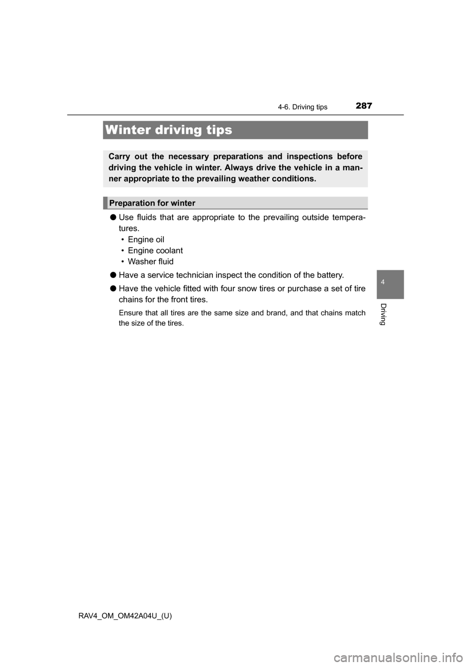 TOYOTA RAV4 2014 XA40 / 4.G Owners Manual 287
RAV4_OM_OM42A04U_(U)
4-6. Driving tips
4
Driving
Winter driving tips
●Use fluids that are appropriate to the prevailing outside tempera-
tures.
• Engine oil
• Engine coolant
• Washer flui TOYOTA RAV4 2014 XA40 / 4.G Owners Manual 287
RAV4_OM_OM42A04U_(U)
4-6. Driving tips
4
Driving
Winter driving tips
●Use fluids that are appropriate to the prevailing outside tempera-
tures.
• Engine oil
• Engine coolant
• Washer flui