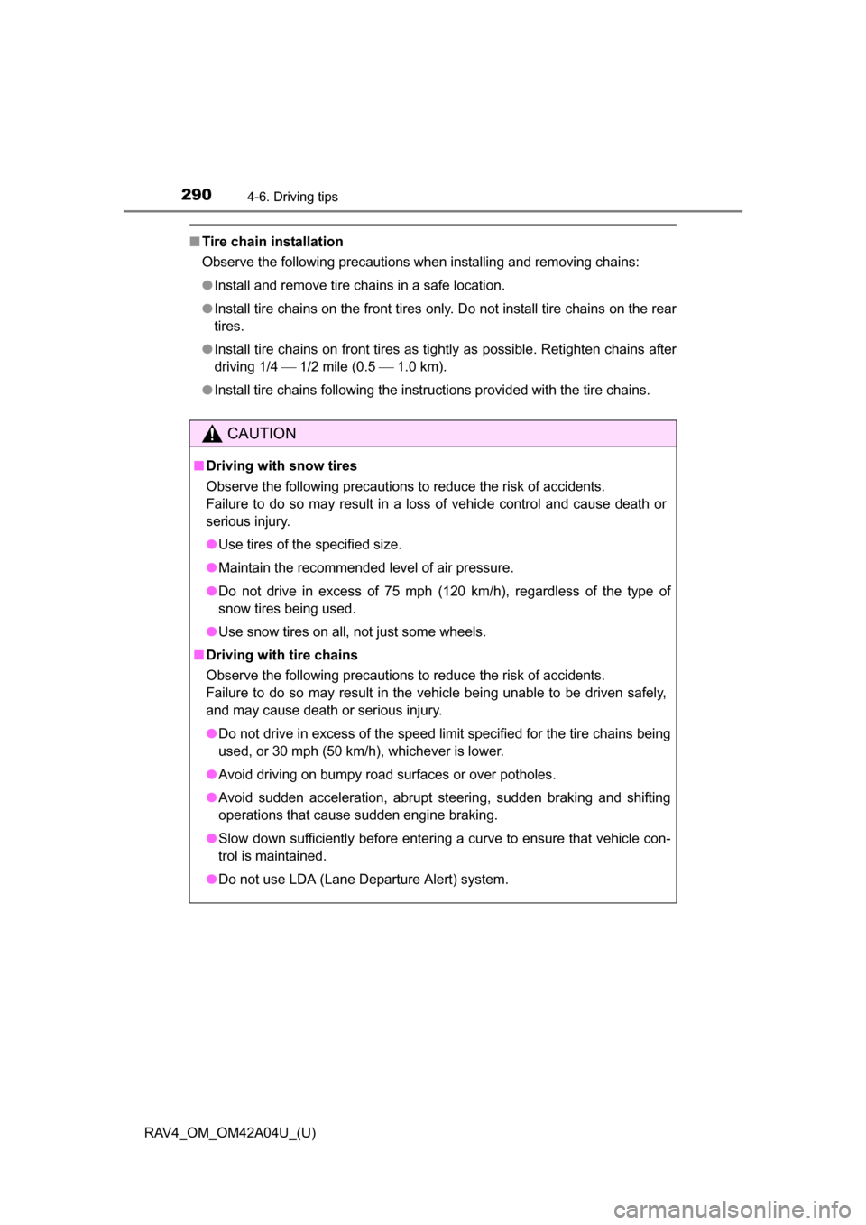 TOYOTA RAV4 2014 XA40 / 4.G Owners Manual 290
RAV4_OM_OM42A04U_(U)
4-6. Driving tips
■Tire chain installation
Observe the following precautions when installing and removing chains:
●Install and remove tire chains in a safe location.
● I TOYOTA RAV4 2014 XA40 / 4.G Owners Manual 290
RAV4_OM_OM42A04U_(U)
4-6. Driving tips
■Tire chain installation
Observe the following precautions when installing and removing chains:
●Install and remove tire chains in a safe location.
● I