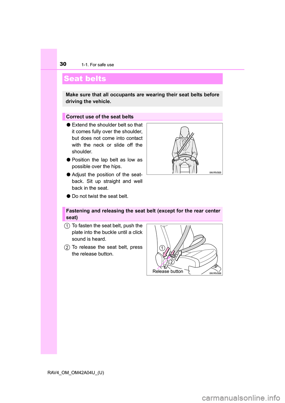TOYOTA RAV4 2014 XA40 / 4.G Owners Manual 301-1. For safe use
RAV4_OM_OM42A04U_(U)
Seat belts
●Extend the shoulder belt so that
it comes fully over the shoulder,
but does not come into contact
with the neck or slide off the
shoulder.
● Po TOYOTA RAV4 2014 XA40 / 4.G Owners Manual 301-1. For safe use
RAV4_OM_OM42A04U_(U)
Seat belts
●Extend the shoulder belt so that
it comes fully over the shoulder,
but does not come into contact
with the neck or slide off the
shoulder.
● Po
