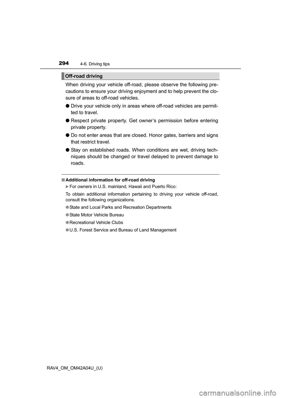 TOYOTA RAV4 2014 XA40 / 4.G Owners Manual 294
RAV4_OM_OM42A04U_(U)
4-6. Driving tips
When driving your vehicle off-road, please observe the following pre-
cautions to ensure your driving enjoyment and to help prevent the clo-
sure of areas t TOYOTA RAV4 2014 XA40 / 4.G Owners Manual 294
RAV4_OM_OM42A04U_(U)
4-6. Driving tips
When driving your vehicle off-road, please observe the following pre-
cautions to ensure your driving enjoyment and to help prevent the clo-
sure of areas t