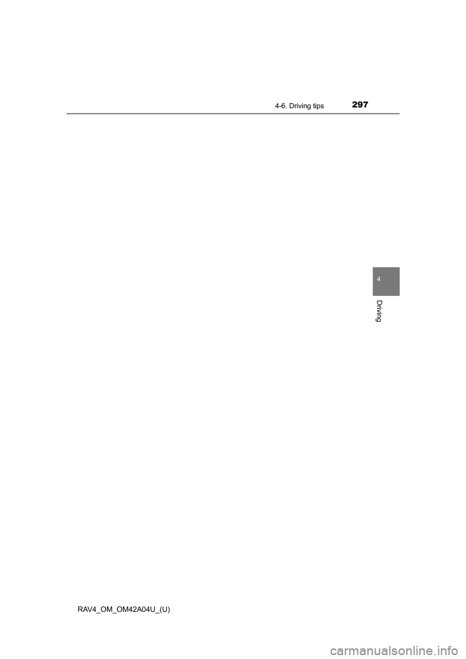 TOYOTA RAV4 2014 XA40 / 4.G Owners Manual RAV4_OM_OM42A04U_(U)
2974-6. Driving tips
4
Driving TOYOTA RAV4 2014 XA40 / 4.G Owners Manual RAV4_OM_OM42A04U_(U)
2974-6. Driving tips
4
Driving