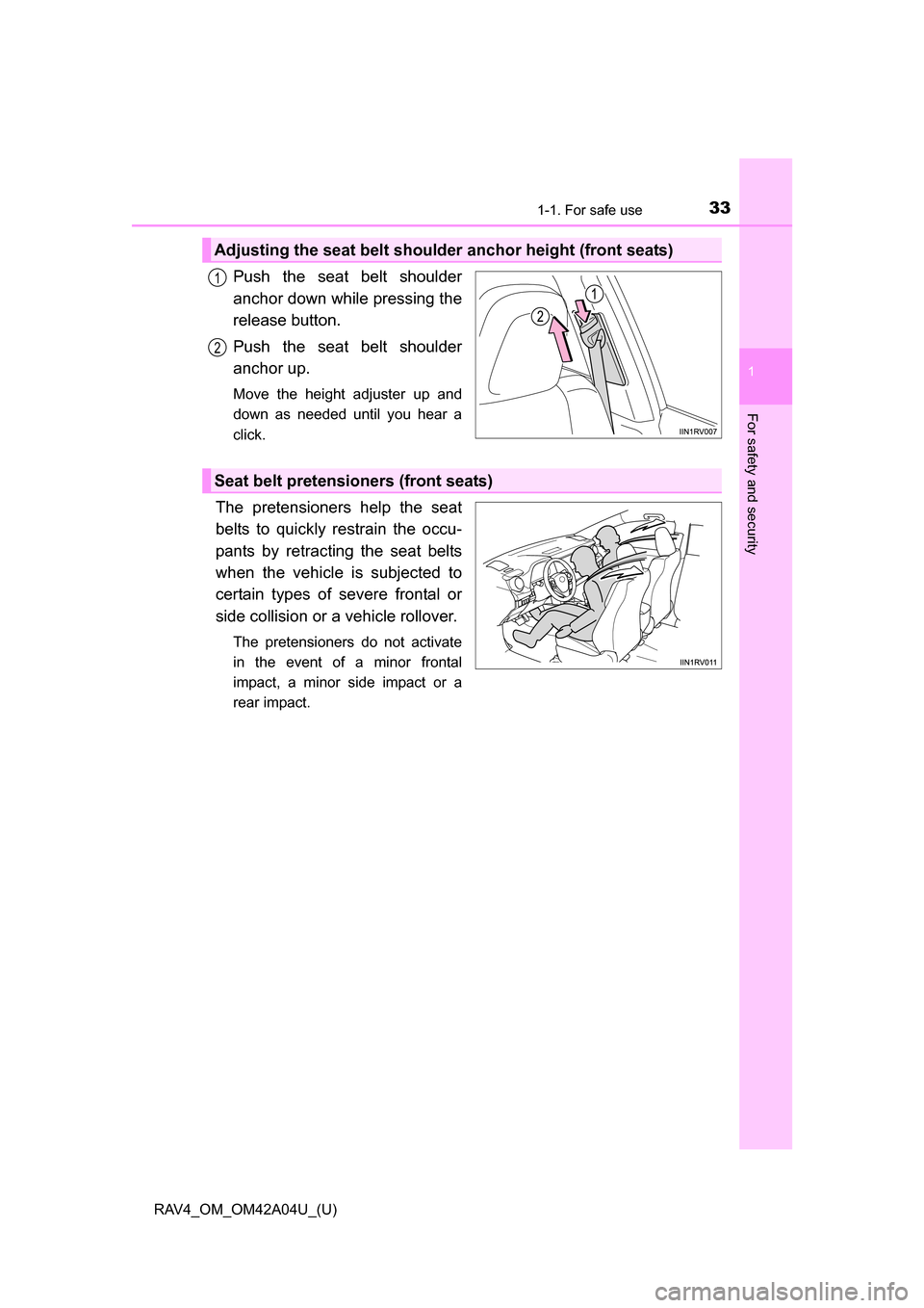 TOYOTA RAV4 2014 XA40 / 4.G Owners Manual 331-1. For safe use
RAV4_OM_OM42A04U_(U)
1
For safety and security
Push the seat belt shoulder
anchor down while pressing the
release button.
Push the seat belt shoulder
anchor up.
Move the height adj