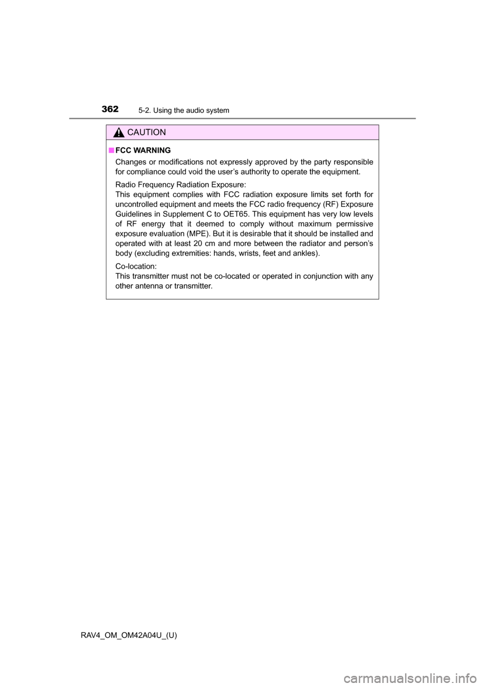 TOYOTA RAV4 2014 XA40 / 4.G Owners Manual 362
RAV4_OM_OM42A04U_(U)
5-2. Using the audio system
CAUTION
■FCC WARNING
Changes or modifications not expressly approved by the party responsible
for compliance could void the user’s authority to TOYOTA RAV4 2014 XA40 / 4.G Owners Manual 362
RAV4_OM_OM42A04U_(U)
5-2. Using the audio system
CAUTION
■FCC WARNING
Changes or modifications not expressly approved by the party responsible
for compliance could void the user’s authority to