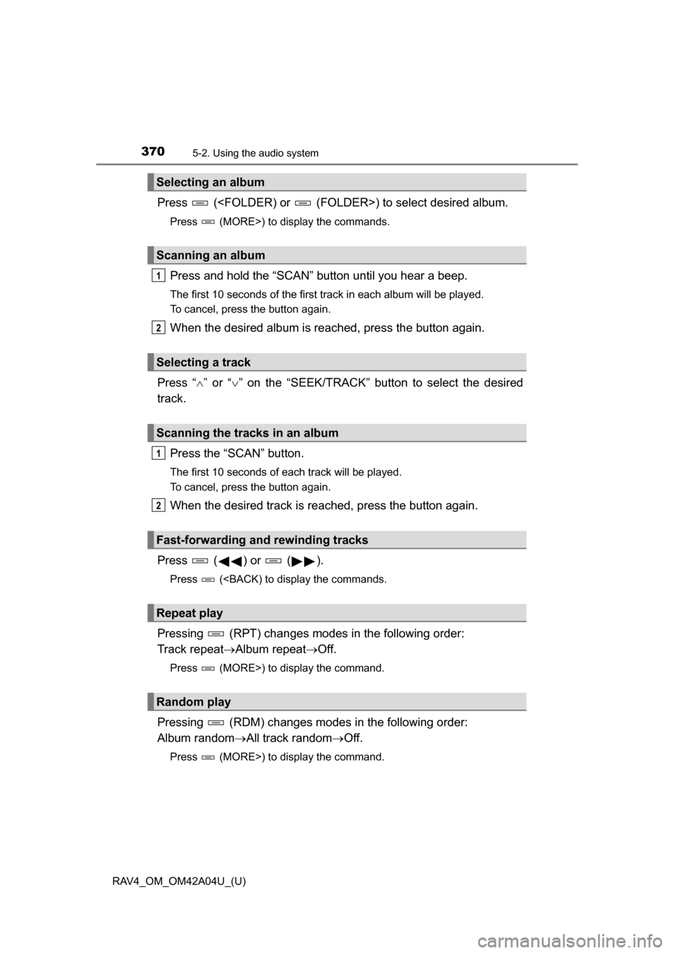TOYOTA RAV4 2014 XA40 / 4.G Owners Manual 370
RAV4_OM_OM42A04U_(U)
5-2. Using the audio system
Press (<FOLDER) or (FOLDER>) to select desired album.
Press (MORE>) to display the commands.
Press and hold the “SCAN” button until you h TOYOTA RAV4 2014 XA40 / 4.G Owners Manual 370
RAV4_OM_OM42A04U_(U)
5-2. Using the audio system
Press (<FOLDER) or (FOLDER>) to select desired album.
Press (MORE>) to display the commands.
Press and hold the “SCAN” button until you h
