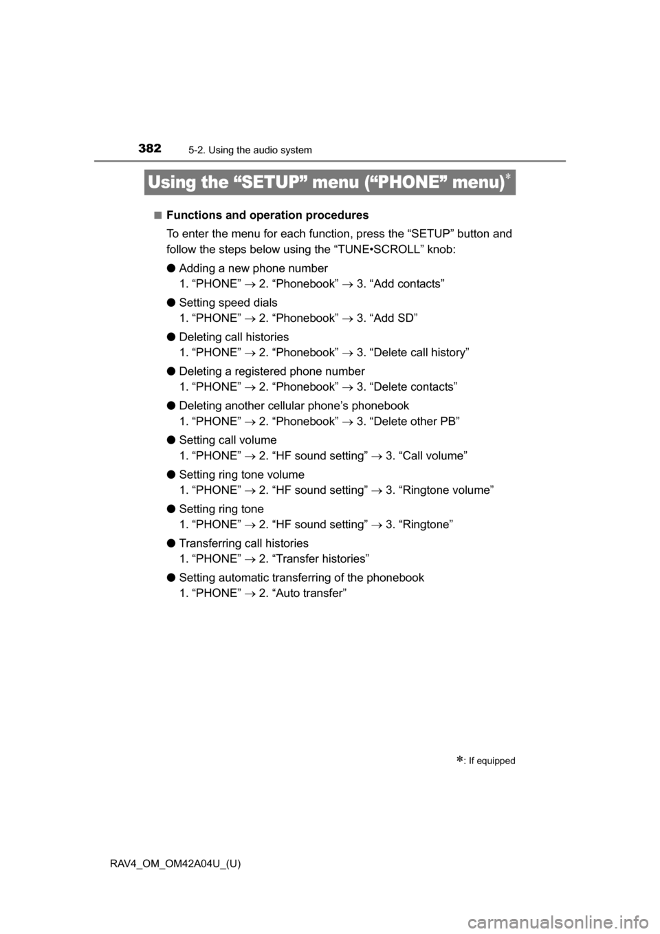 TOYOTA RAV4 2014 XA40 / 4.G Owners Manual 382
RAV4_OM_OM42A04U_(U)
5-2. Using the audio system
Using the “SETUP” menu (“PHONE” menu)
■Functions and operation procedures
To enter the menu for each function, press the “SETUP” b TOYOTA RAV4 2014 XA40 / 4.G Owners Manual 382
RAV4_OM_OM42A04U_(U)
5-2. Using the audio system
Using the “SETUP” menu (“PHONE” menu)
■Functions and operation procedures
To enter the menu for each function, press the “SETUP” b