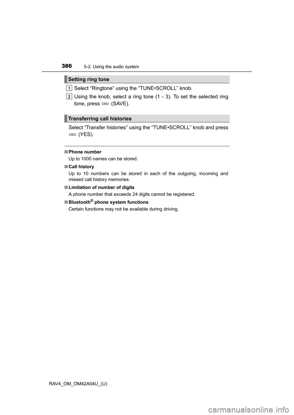 TOYOTA RAV4 2014 XA40 / 4.G Owners Manual 386
RAV4_OM_OM42A04U_(U)
5-2. Using the audio system
Select “Ringtone” using the “TUNE•SCROLL” knob.
Using the knob, select a ring tone (1 - 3). To set the selected ring
tone, press (SAVE) TOYOTA RAV4 2014 XA40 / 4.G Owners Manual 386
RAV4_OM_OM42A04U_(U)
5-2. Using the audio system
Select “Ringtone” using the “TUNE•SCROLL” knob.
Using the knob, select a ring tone (1 - 3). To set the selected ring
tone, press (SAVE)