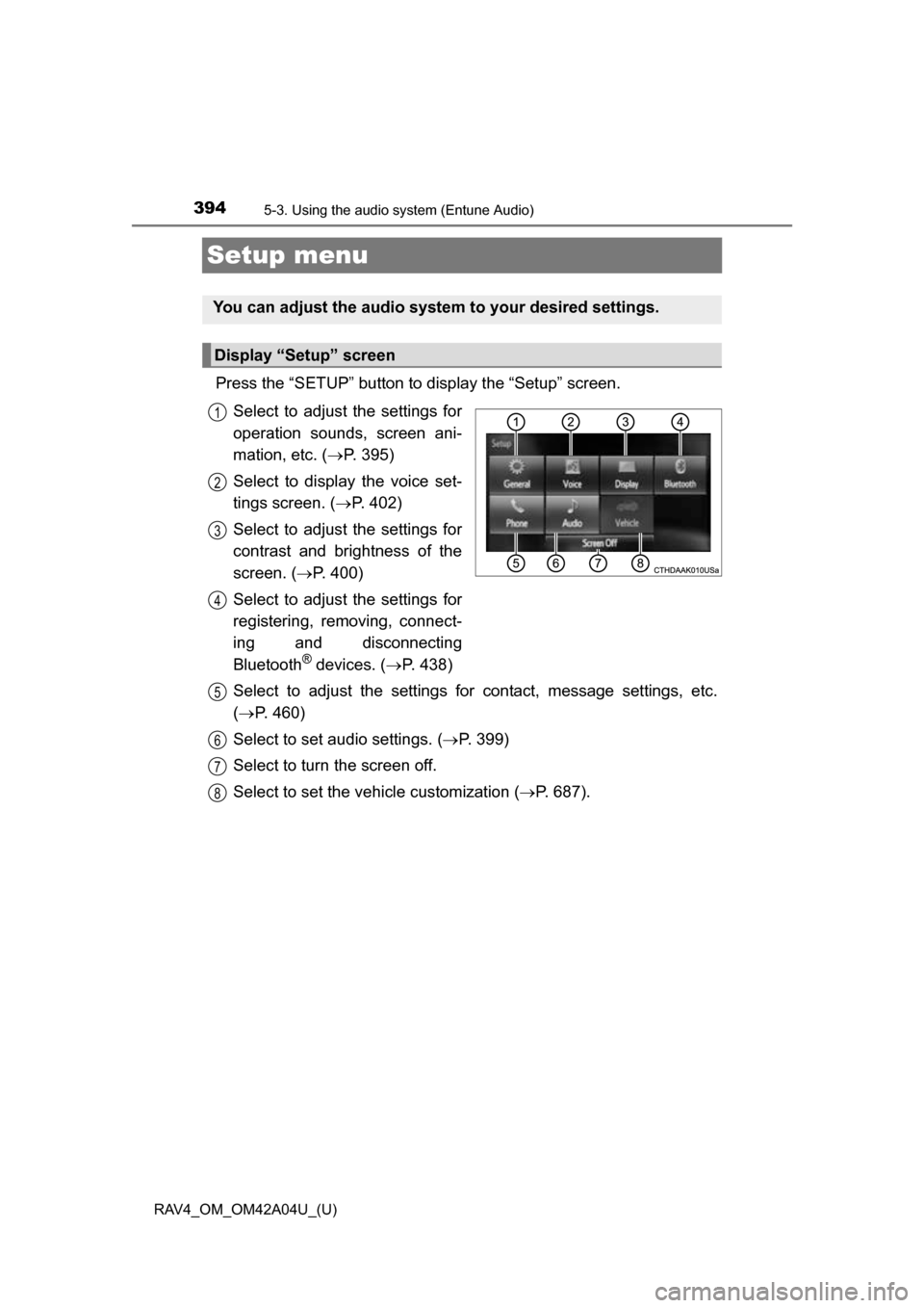 TOYOTA RAV4 2014 XA40 / 4.G Owners Manual 394
RAV4_OM_OM42A04U_(U)
5-3. Using the audio system (Entune Audio)
Setup menu
Press the “SETUP” button to display the “Setup” screen.
Select to adjust the settings for
operation sounds, scree TOYOTA RAV4 2014 XA40 / 4.G Owners Manual 394
RAV4_OM_OM42A04U_(U)
5-3. Using the audio system (Entune Audio)
Setup menu
Press the “SETUP” button to display the “Setup” screen.
Select to adjust the settings for
operation sounds, scree