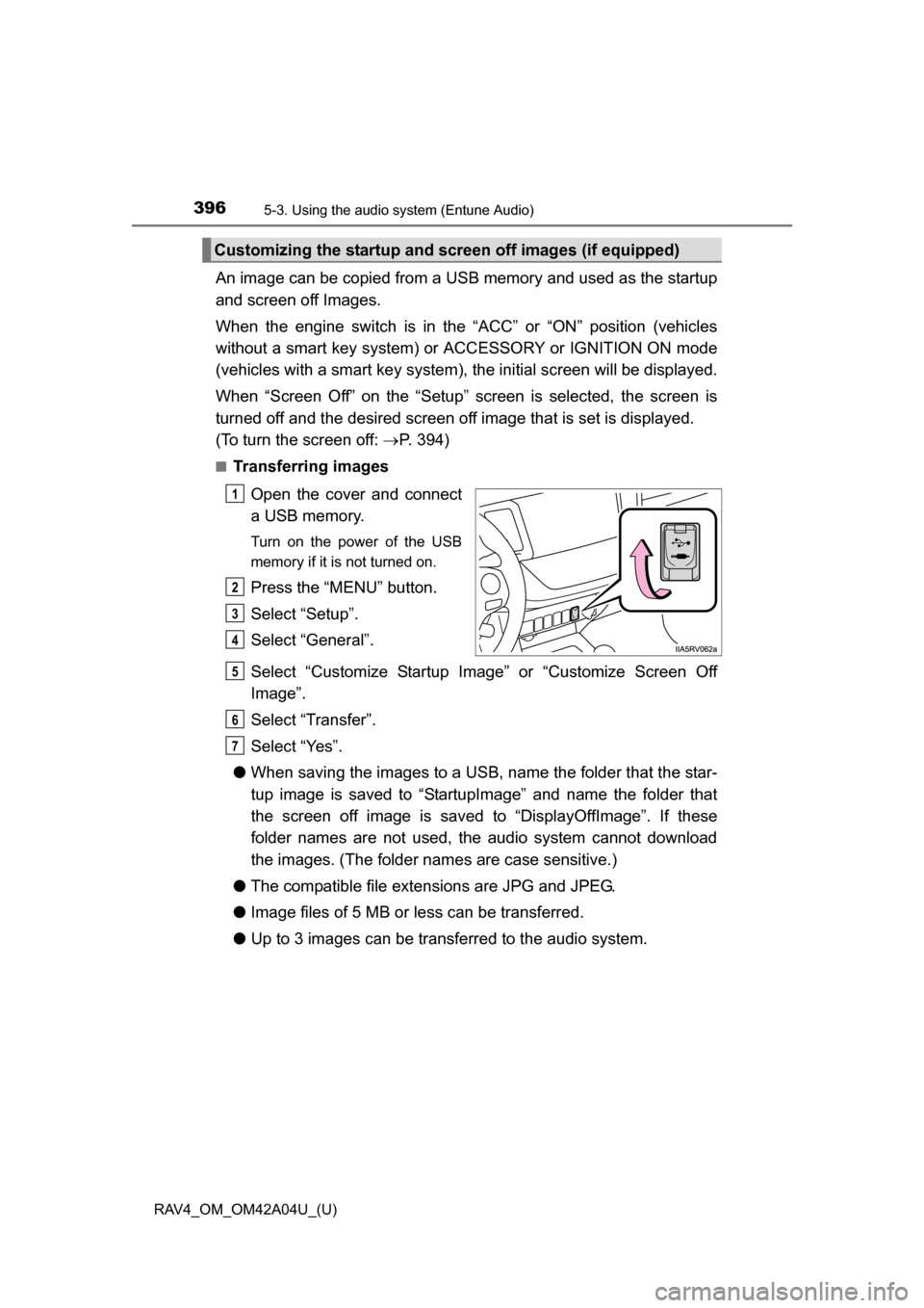 TOYOTA RAV4 2014 XA40 / 4.G Owners Manual 396
RAV4_OM_OM42A04U_(U)
5-3. Using the audio system (Entune Audio)
An image can be copied from a USB memory and used as the startup
and screen off Images.
When the engine switch is in the “ACC” o TOYOTA RAV4 2014 XA40 / 4.G Owners Manual 396
RAV4_OM_OM42A04U_(U)
5-3. Using the audio system (Entune Audio)
An image can be copied from a USB memory and used as the startup
and screen off Images.
When the engine switch is in the “ACC” o