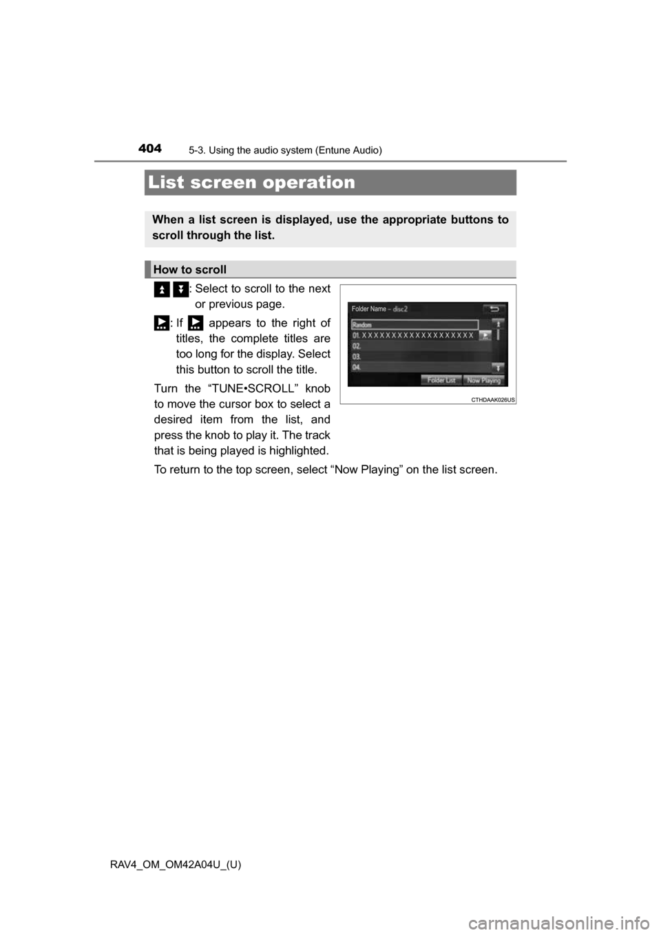 TOYOTA RAV4 2014 XA40 / 4.G Owners Manual 404
RAV4_OM_OM42A04U_(U)
5-3. Using the audio system (Entune Audio)
List screen operation
  : Select to scroll to the next
or previous page.
: If   appears to the right of titles, the complete titles 