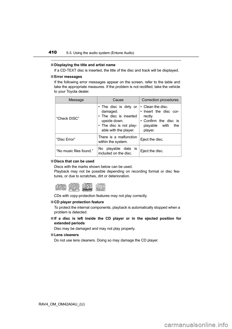 TOYOTA RAV4 2014 XA40 / 4.G Owners Manual 410
RAV4_OM_OM42A04U_(U)
5-3. Using the audio system (Entune Audio)
■Displaying the title and artist name
If a CD-TEXT disc is inserted, the title of the disc and track will be displayed.
■ Error TOYOTA RAV4 2014 XA40 / 4.G Owners Manual 410
RAV4_OM_OM42A04U_(U)
5-3. Using the audio system (Entune Audio)
■Displaying the title and artist name
If a CD-TEXT disc is inserted, the title of the disc and track will be displayed.
■ Error