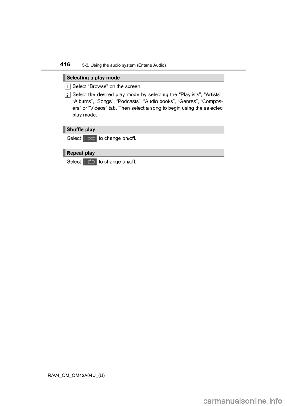 TOYOTA RAV4 2014 XA40 / 4.G Owners Manual 416
RAV4_OM_OM42A04U_(U)
5-3. Using the audio system (Entune Audio)
Select “Browse” on the screen.
Select the desired play mode by se lecting the “Playlists”, “Artists”,
“Albums”, “S TOYOTA RAV4 2014 XA40 / 4.G Owners Manual 416
RAV4_OM_OM42A04U_(U)
5-3. Using the audio system (Entune Audio)
Select “Browse” on the screen.
Select the desired play mode by se lecting the “Playlists”, “Artists”,
“Albums”, “S