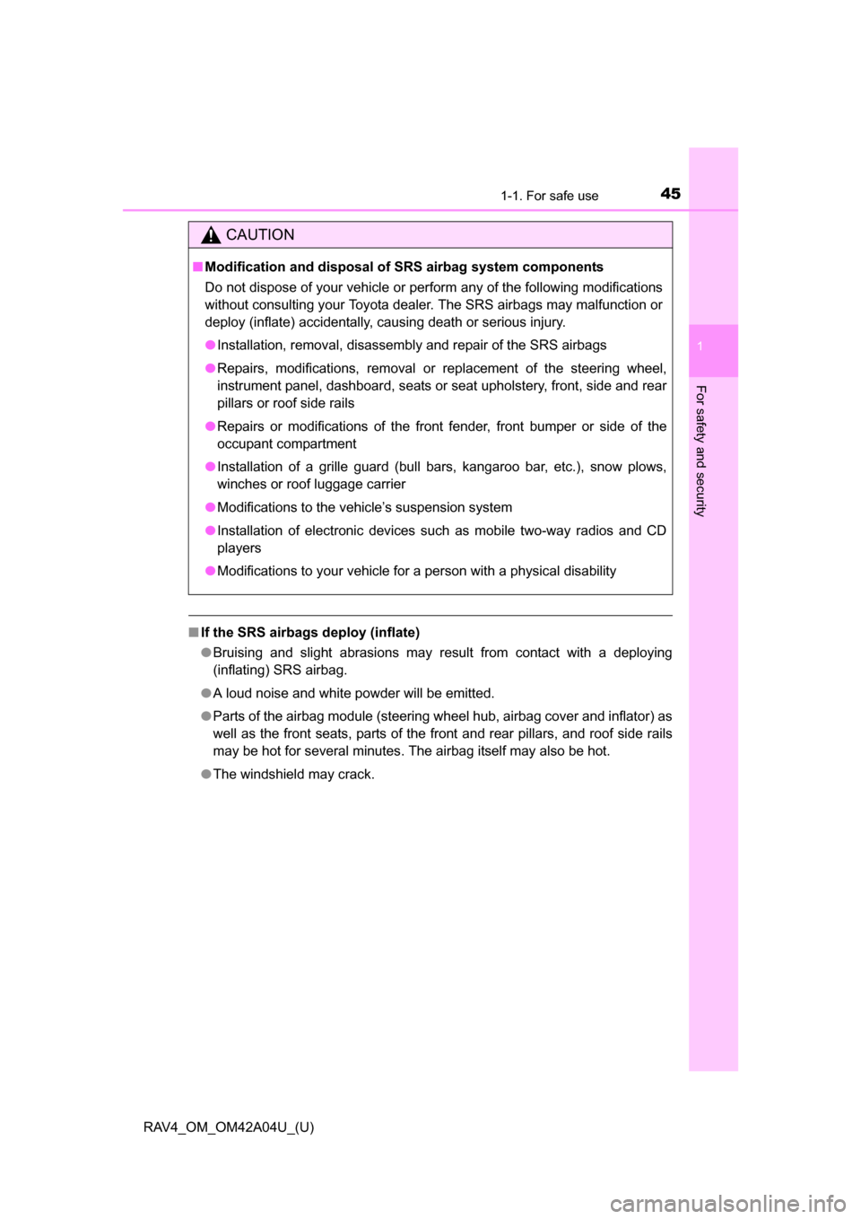 TOYOTA RAV4 2014 XA40 / 4.G Service Manual 451-1. For safe use
RAV4_OM_OM42A04U_(U)
1
For safety and security
■If the SRS airbags deploy (inflate)
●Bruising and slight abrasions may result from contact with a deploying
(inflating) SRS airb TOYOTA RAV4 2014 XA40 / 4.G Service Manual 451-1. For safe use
RAV4_OM_OM42A04U_(U)
1
For safety and security
■If the SRS airbags deploy (inflate)
●Bruising and slight abrasions may result from contact with a deploying
(inflating) SRS airb