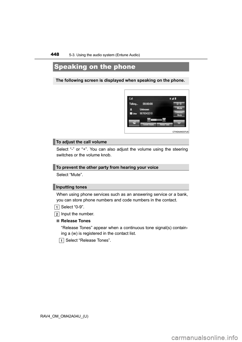 TOYOTA RAV4 2014 XA40 / 4.G Owners Manual 448
RAV4_OM_OM42A04U_(U)
5-3. Using the audio system (Entune Audio)
Speaking on the phone
Select “-” or “+”. You can also adjust the volume using the steering
switches or the volume knob.
Sele