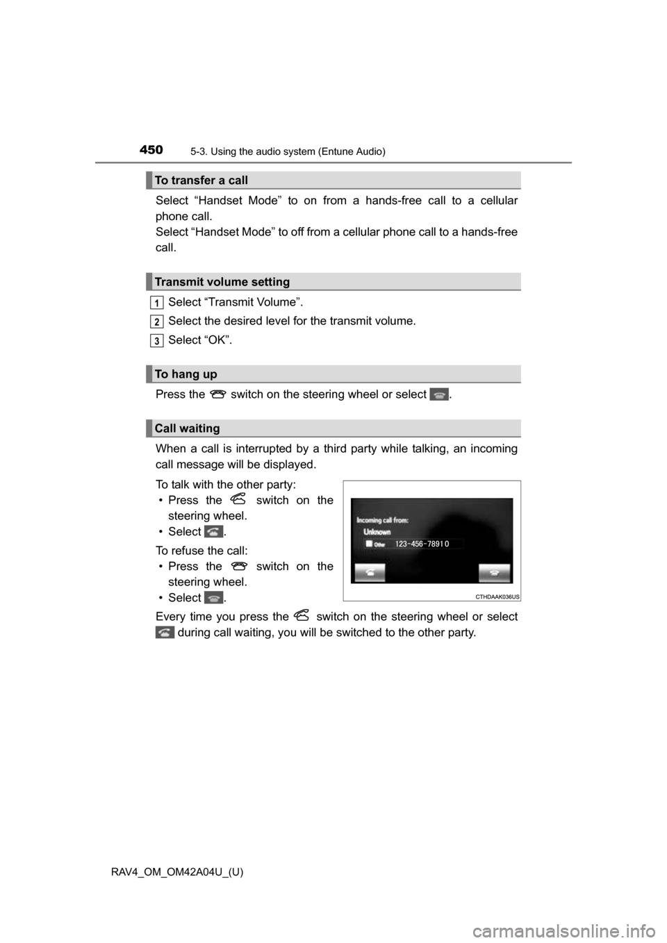 TOYOTA RAV4 2014 XA40 / 4.G Owners Manual 450
RAV4_OM_OM42A04U_(U)
5-3. Using the audio system (Entune Audio)
Select “Handset Mode” to on from a hands-free call to a cellular
phone call. 
Select “Handset Mode” to off from a cellular p
