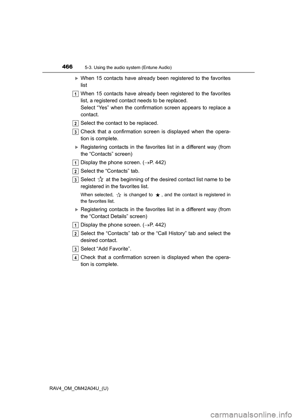 TOYOTA RAV4 2014 XA40 / 4.G Owners Manual 466
RAV4_OM_OM42A04U_(U)
5-3. Using the audio system (Entune Audio)
When 15 contacts have already been registered to the favorites
list
When 15 contacts have already been registered to the favorite TOYOTA RAV4 2014 XA40 / 4.G Owners Manual 466
RAV4_OM_OM42A04U_(U)
5-3. Using the audio system (Entune Audio)
When 15 contacts have already been registered to the favorites
list
When 15 contacts have already been registered to the favorite