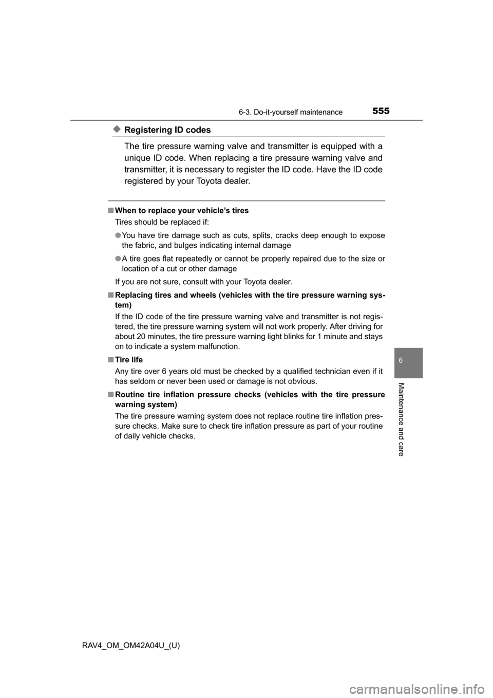 TOYOTA RAV4 2014 XA40 / 4.G Owners Manual RAV4_OM_OM42A04U_(U)
5556-3. Do-it-yourself maintenance
6
Maintenance and care
◆Registering ID codes
The tire pressure warning valve and transmitter is equipped with a
unique ID code. When replacing TOYOTA RAV4 2014 XA40 / 4.G Owners Manual RAV4_OM_OM42A04U_(U)
5556-3. Do-it-yourself maintenance
6
Maintenance and care
◆Registering ID codes
The tire pressure warning valve and transmitter is equipped with a
unique ID code. When replacing