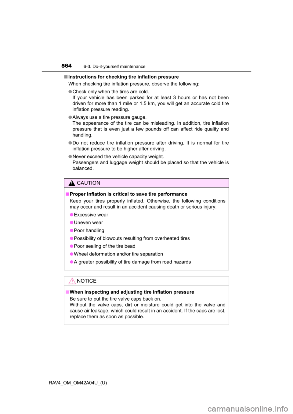 TOYOTA RAV4 2014 XA40 / 4.G Owners Manual 564
RAV4_OM_OM42A04U_(U)
6-3. Do-it-yourself maintenance
■Instructions for checking tire inflation pressure
When checking tire inflation pressure, observe the following:
●Check only when the tires TOYOTA RAV4 2014 XA40 / 4.G Owners Manual 564
RAV4_OM_OM42A04U_(U)
6-3. Do-it-yourself maintenance
■Instructions for checking tire inflation pressure
When checking tire inflation pressure, observe the following:
●Check only when the tires