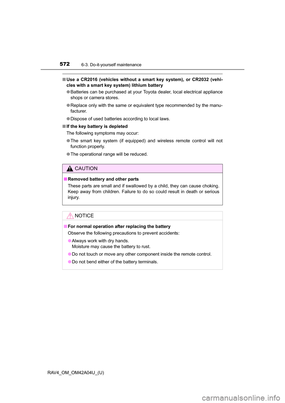 TOYOTA RAV4 2014 XA40 / 4.G Owners Manual 572
RAV4_OM_OM42A04U_(U)
6-3. Do-it-yourself maintenance
■Use a CR2016 (vehicles without a sm art key system), or CR2032 (vehi-
cles with a smart key system) lithium battery
● Batteries can be pur TOYOTA RAV4 2014 XA40 / 4.G Owners Manual 572
RAV4_OM_OM42A04U_(U)
6-3. Do-it-yourself maintenance
■Use a CR2016 (vehicles without a sm art key system), or CR2032 (vehi-
cles with a smart key system) lithium battery
● Batteries can be pur