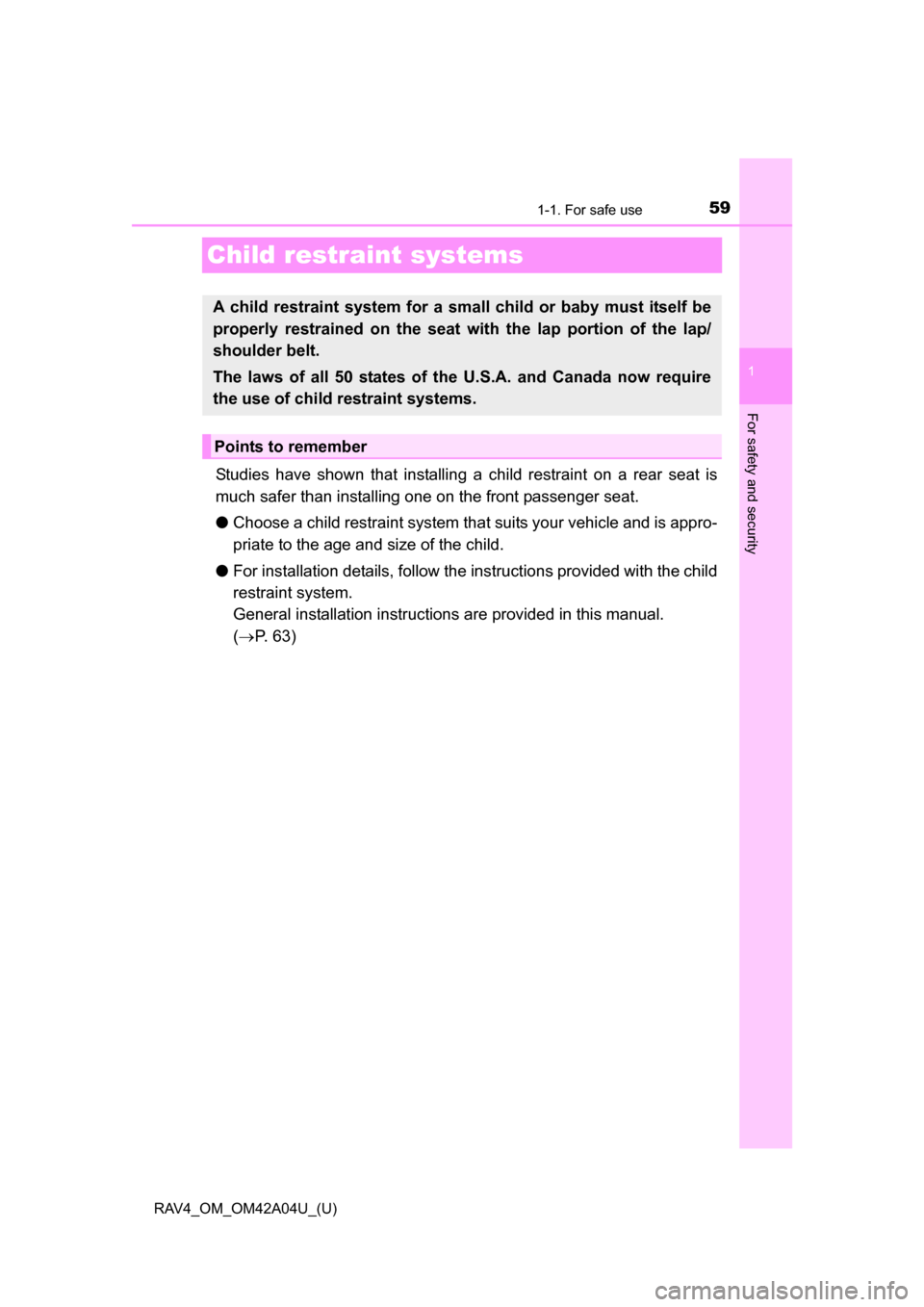 TOYOTA RAV4 2014 XA40 / 4.G Workshop Manual 591-1. For safe use
RAV4_OM_OM42A04U_(U)
1
For safety and security
Child restraint systems
Studies have shown that installing a child restraint on a rear seat is
much safer than installing one on the TOYOTA RAV4 2014 XA40 / 4.G Workshop Manual 591-1. For safe use
RAV4_OM_OM42A04U_(U)
1
For safety and security
Child restraint systems
Studies have shown that installing a child restraint on a rear seat is
much safer than installing one on the