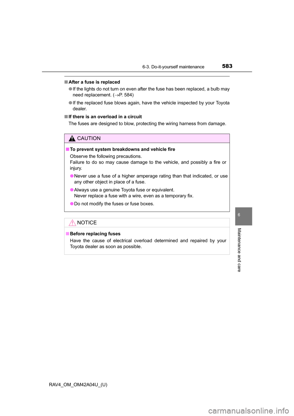 TOYOTA RAV4 2014 XA40 / 4.G Owners Manual RAV4_OM_OM42A04U_(U)
5836-3. Do-it-yourself maintenance
6
Maintenance and care
■After a fuse is replaced
●If the lights do not turn on even after the fuse has been replaced, a bulb may
need replac
