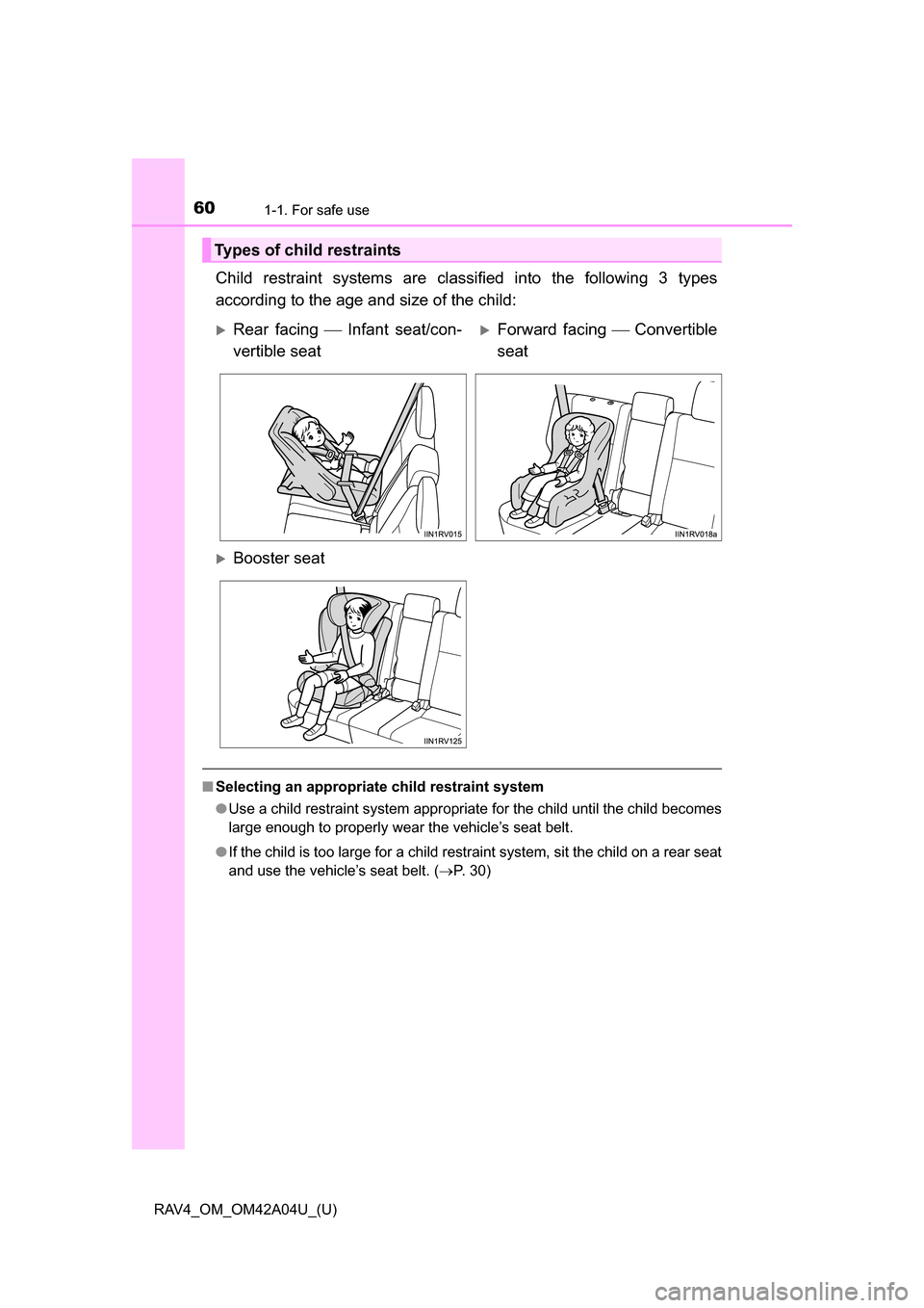TOYOTA RAV4 2014 XA40 / 4.G Workshop Manual 601-1. For safe use
RAV4_OM_OM42A04U_(U)
Child restraint systems are classified into the following 3 types
according to the age and size of the child:
■Selecting an appropriate child restraint syste TOYOTA RAV4 2014 XA40 / 4.G Workshop Manual 601-1. For safe use
RAV4_OM_OM42A04U_(U)
Child restraint systems are classified into the following 3 types
according to the age and size of the child:
■Selecting an appropriate child restraint syste