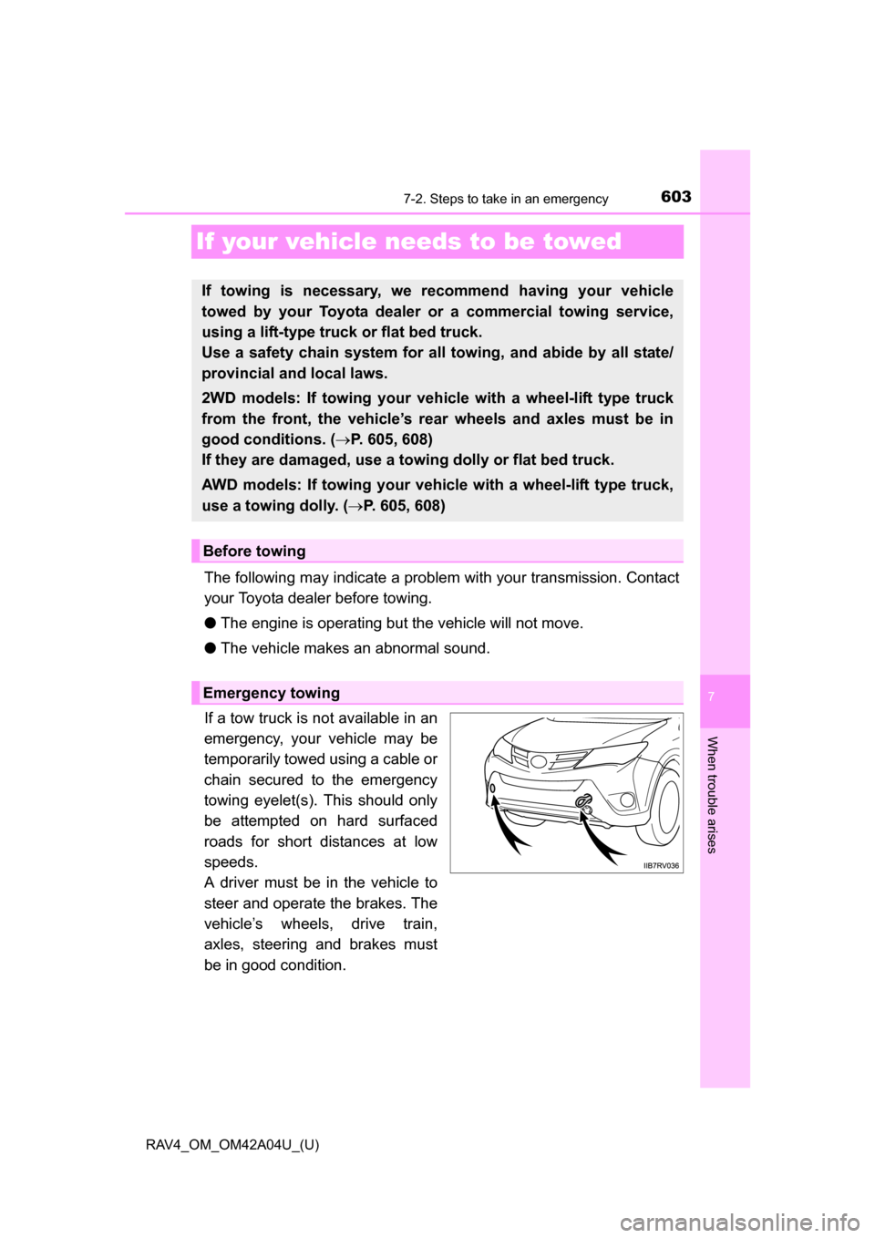 TOYOTA RAV4 2014 XA40 / 4.G Owners Manual 603
RAV4_OM_OM42A04U_(U)
7
When trouble arises
7-2. Steps to take in an emergency
If your vehicle needs to be towed
The following may indicate a problem with your transmission. Contact
your Toyota dea TOYOTA RAV4 2014 XA40 / 4.G Owners Manual 603
RAV4_OM_OM42A04U_(U)
7
When trouble arises
7-2. Steps to take in an emergency
If your vehicle needs to be towed
The following may indicate a problem with your transmission. Contact
your Toyota dea
