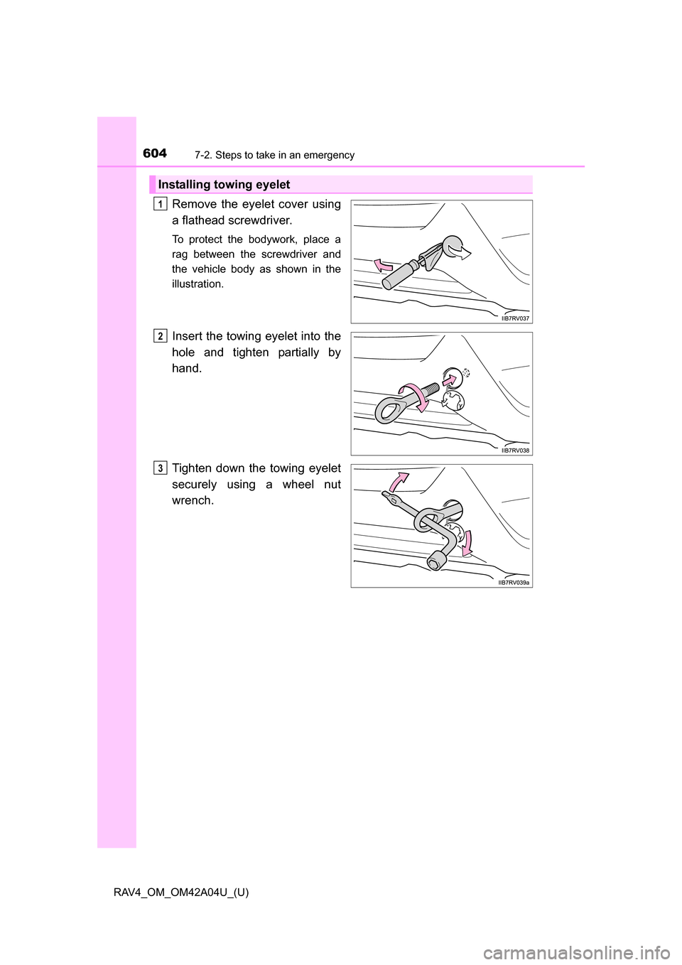 TOYOTA RAV4 2014 XA40 / 4.G Owners Manual 6047-2. Steps to take in an emergency
RAV4_OM_OM42A04U_(U)
Remove the eyelet cover using
a flathead screwdriver.
To protect the bodywork, place a
rag between the screwdriver and
the vehicle body as s TOYOTA RAV4 2014 XA40 / 4.G Owners Manual 6047-2. Steps to take in an emergency
RAV4_OM_OM42A04U_(U)
Remove the eyelet cover using
a flathead screwdriver.
To protect the bodywork, place a
rag between the screwdriver and
the vehicle body as s