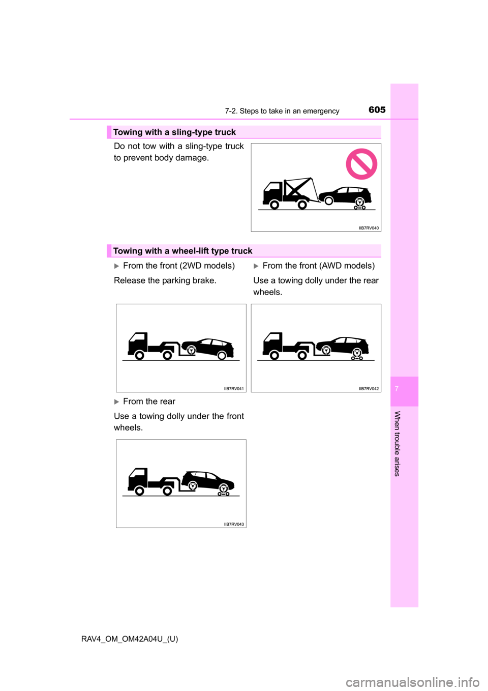 TOYOTA RAV4 2014 XA40 / 4.G Owners Manual 6057-2. Steps to take in an emergency
RAV4_OM_OM42A04U_(U)
7
When trouble arises
Do not tow with a sling-type truck
to prevent body damage.
Towing with a sling-type truck
Towing with a wheel-lift type TOYOTA RAV4 2014 XA40 / 4.G Owners Manual 6057-2. Steps to take in an emergency
RAV4_OM_OM42A04U_(U)
7
When trouble arises
Do not tow with a sling-type truck
to prevent body damage.
Towing with a sling-type truck
Towing with a wheel-lift type