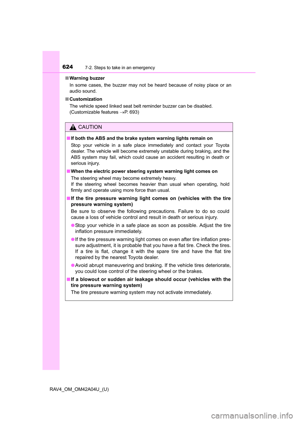 TOYOTA RAV4 2014 XA40 / 4.G Owners Manual 6247-2. Steps to take in an emergency
RAV4_OM_OM42A04U_(U)■
Warning buzzer
In some cases, the buzzer may not be heard because of noisy place or an
audio sound.
■ Customization
The vehicle speed li TOYOTA RAV4 2014 XA40 / 4.G Owners Manual 6247-2. Steps to take in an emergency
RAV4_OM_OM42A04U_(U)■
Warning buzzer
In some cases, the buzzer may not be heard because of noisy place or an
audio sound.
■ Customization
The vehicle speed li