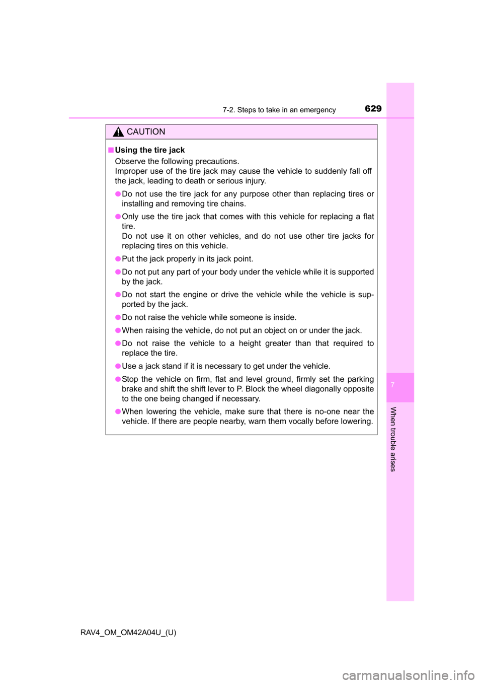 TOYOTA RAV4 2014 XA40 / 4.G Owners Manual 6297-2. Steps to take in an emergency
RAV4_OM_OM42A04U_(U)
7
When trouble arises
CAUTION
■Using the tire jack
Observe the following precautions.
Improper use of the tire jack may cause the vehicle TOYOTA RAV4 2014 XA40 / 4.G Owners Manual 6297-2. Steps to take in an emergency
RAV4_OM_OM42A04U_(U)
7
When trouble arises
CAUTION
■Using the tire jack
Observe the following precautions.
Improper use of the tire jack may cause the vehicle