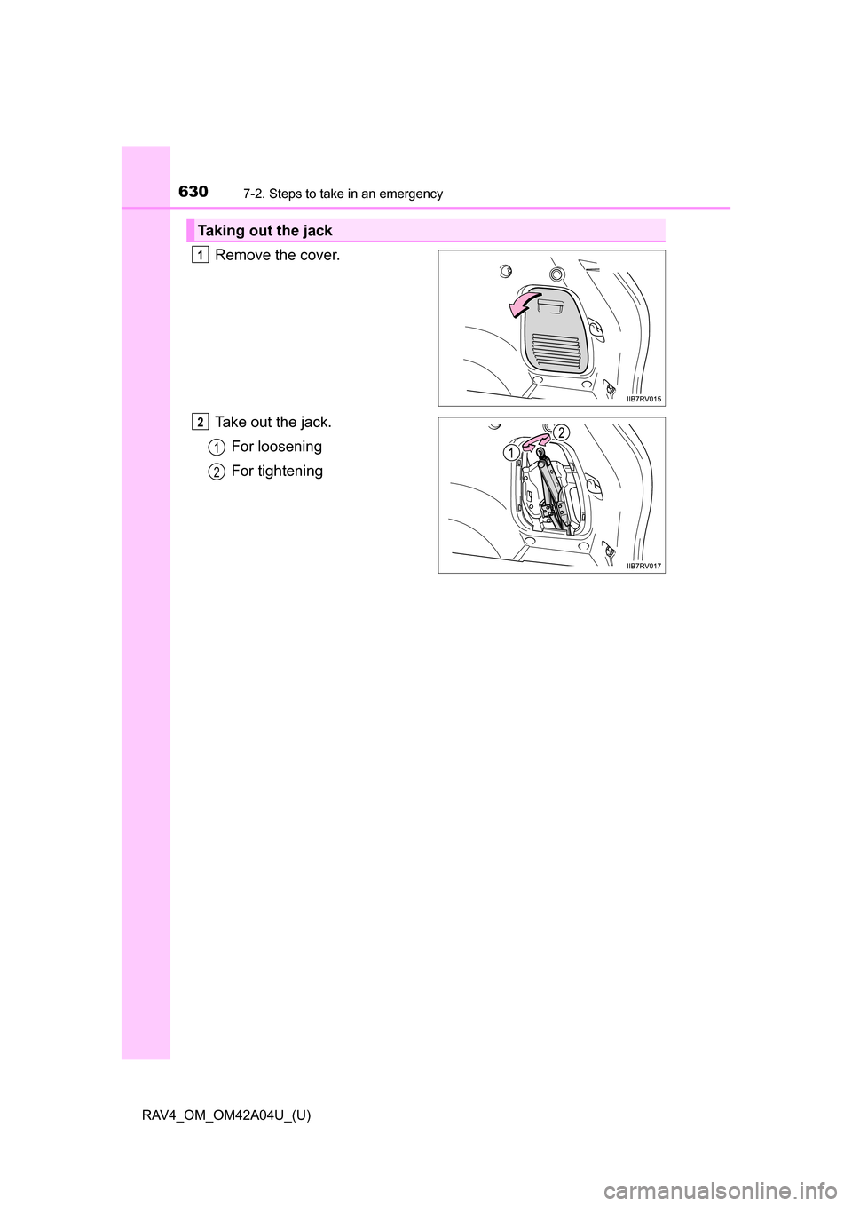 TOYOTA RAV4 2014 XA40 / 4.G Owners Manual 6307-2. Steps to take in an emergency
RAV4_OM_OM42A04U_(U)
Remove the cover.
Take out the jack.For loosening
For tightening
Taking out the jack
1
2
1
2 TOYOTA RAV4 2014 XA40 / 4.G Owners Manual 6307-2. Steps to take in an emergency
RAV4_OM_OM42A04U_(U)
Remove the cover.
Take out the jack.For loosening
For tightening
Taking out the jack
1
2
1
2